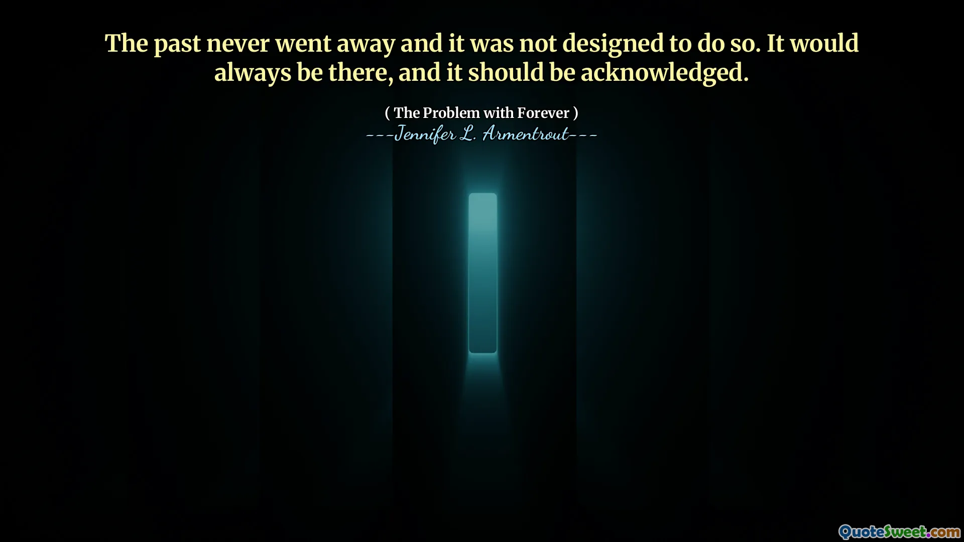 The past never went away and it was not designed to do so. It would always be there, and it should be acknowledged.