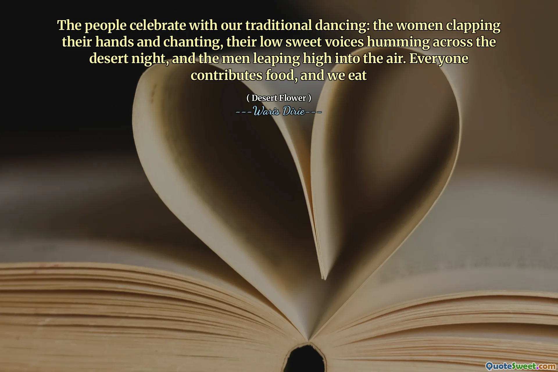 The people celebrate with our traditional dancing: the women clapping their hands and chanting, their low sweet voices humming across the desert night, and the men leaping high into the air. Everyone contributes food, and we eat