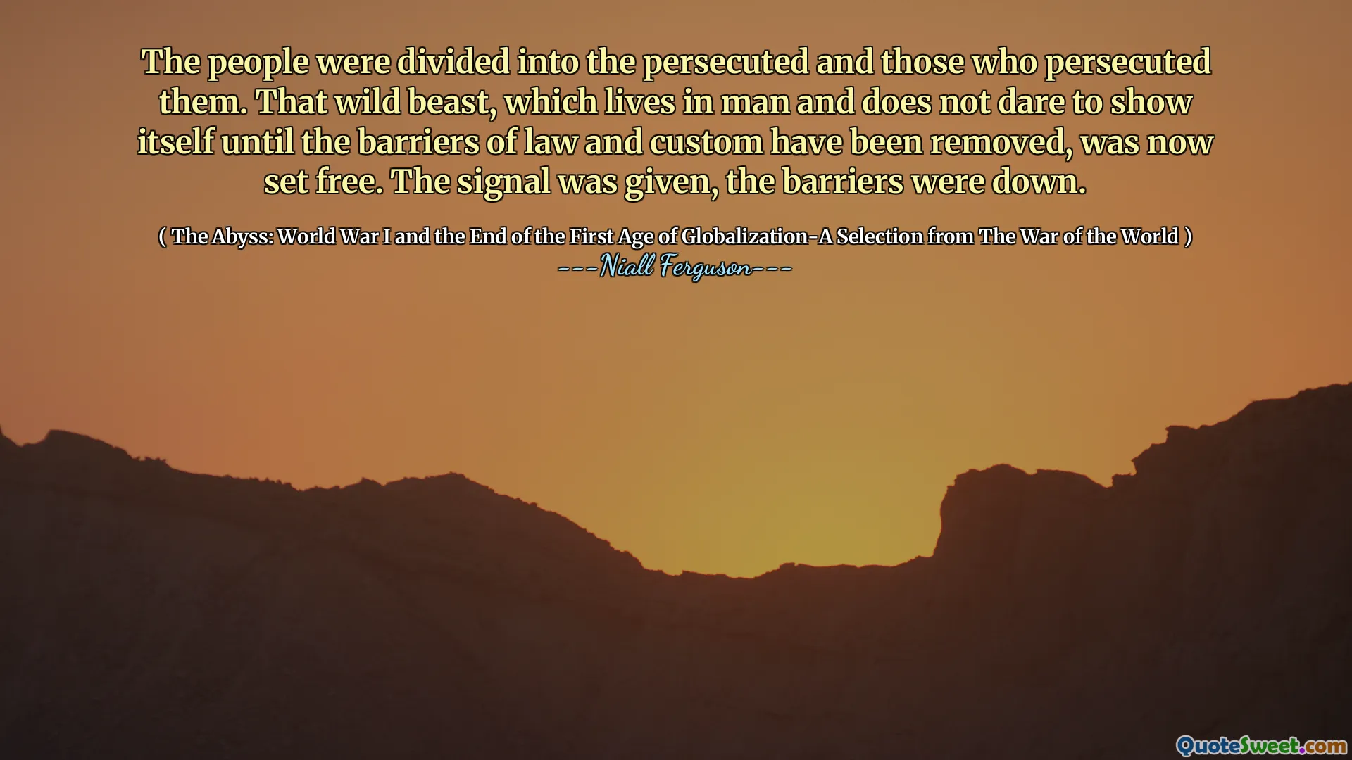 The people were divided into the persecuted and those who persecuted them. That wild beast, which lives in man and does not dare to show itself until the barriers of law and custom have been removed, was now set free. The signal was given, the barriers were down.