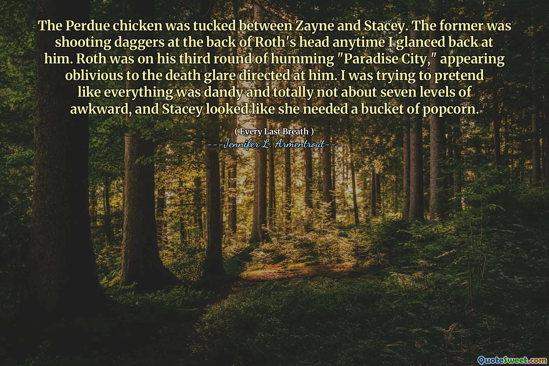 The Perdue chicken was tucked between Zayne and Stacey. The former was shooting daggers at the back of Roth's head anytime I glanced back at him. Roth was on his third round of humming "Paradise City," appearing oblivious to the death glare directed at him. I was trying to pretend like everything was dandy and totally not about seven levels of awkward, and Stacey looked like she needed a bucket of popcorn.