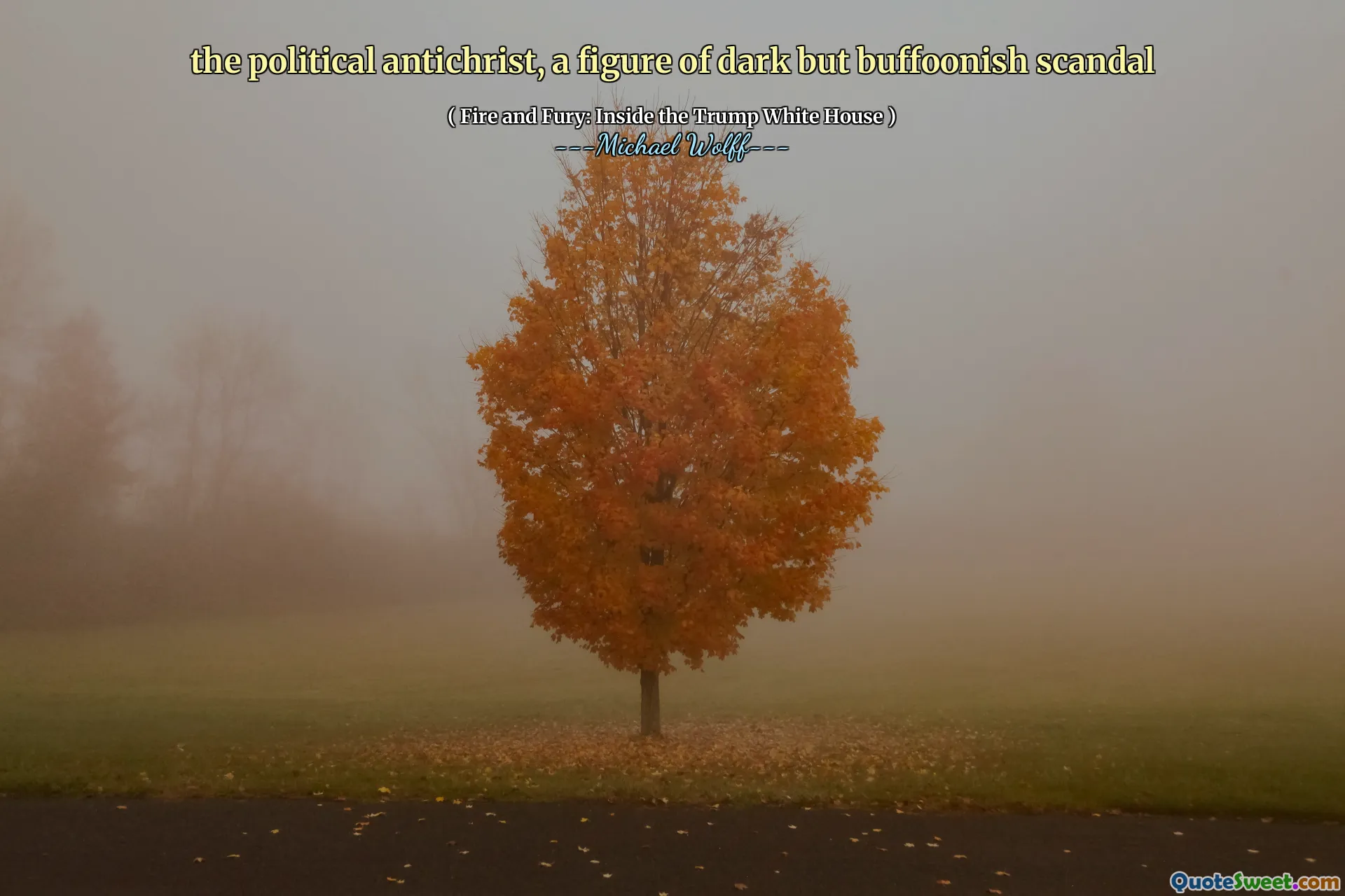 the political antichrist, a figure of dark but buffoonish scandal