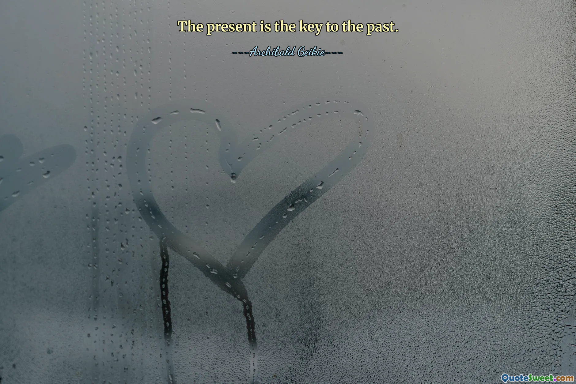 The present is the key to the past.