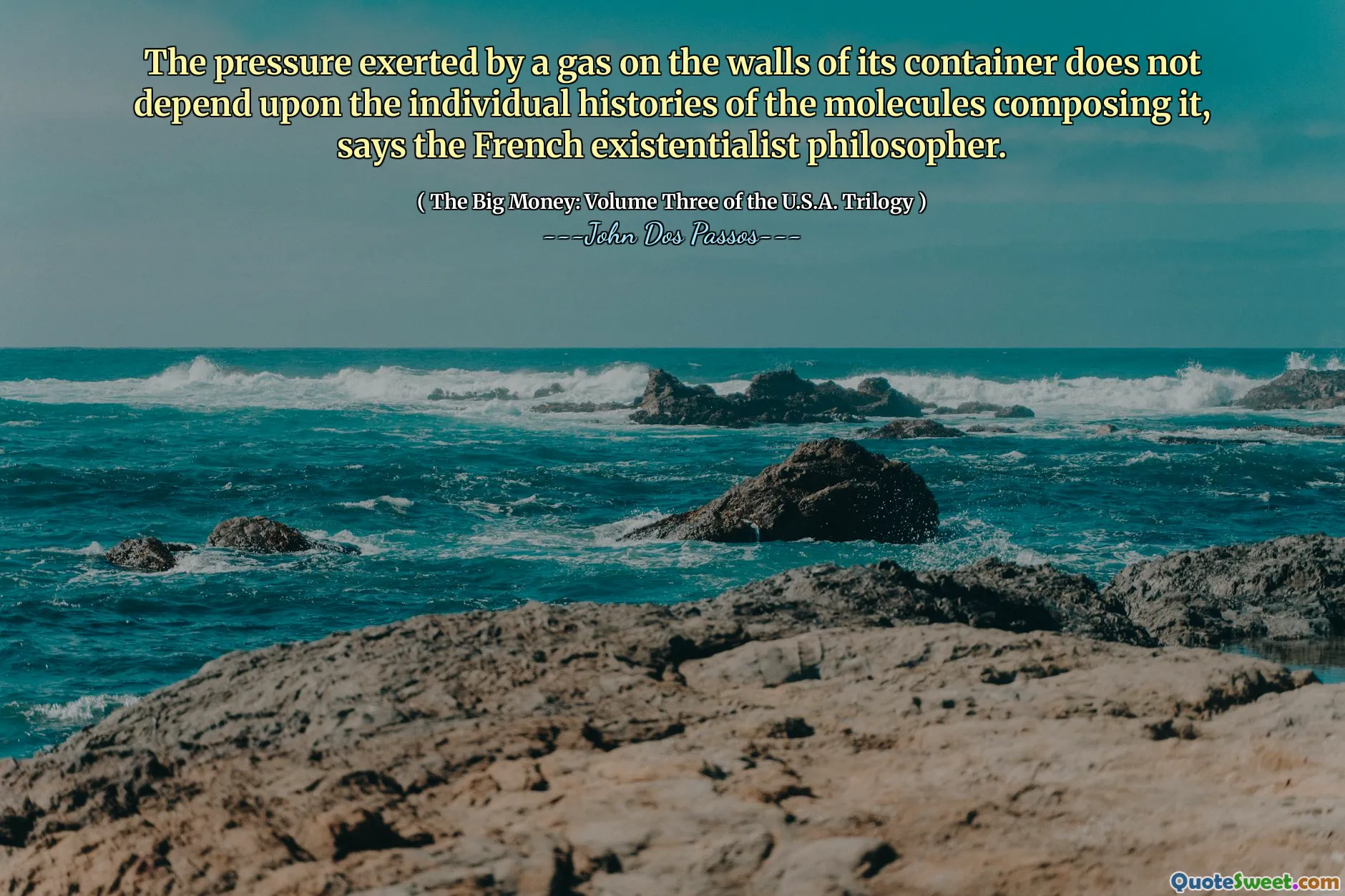 Trycket som utövas av en gas på väggarna i behållaren beror inte på de enskilda historierna för molekylerna som komponerar den, säger den franska existentialistiska filosofen.