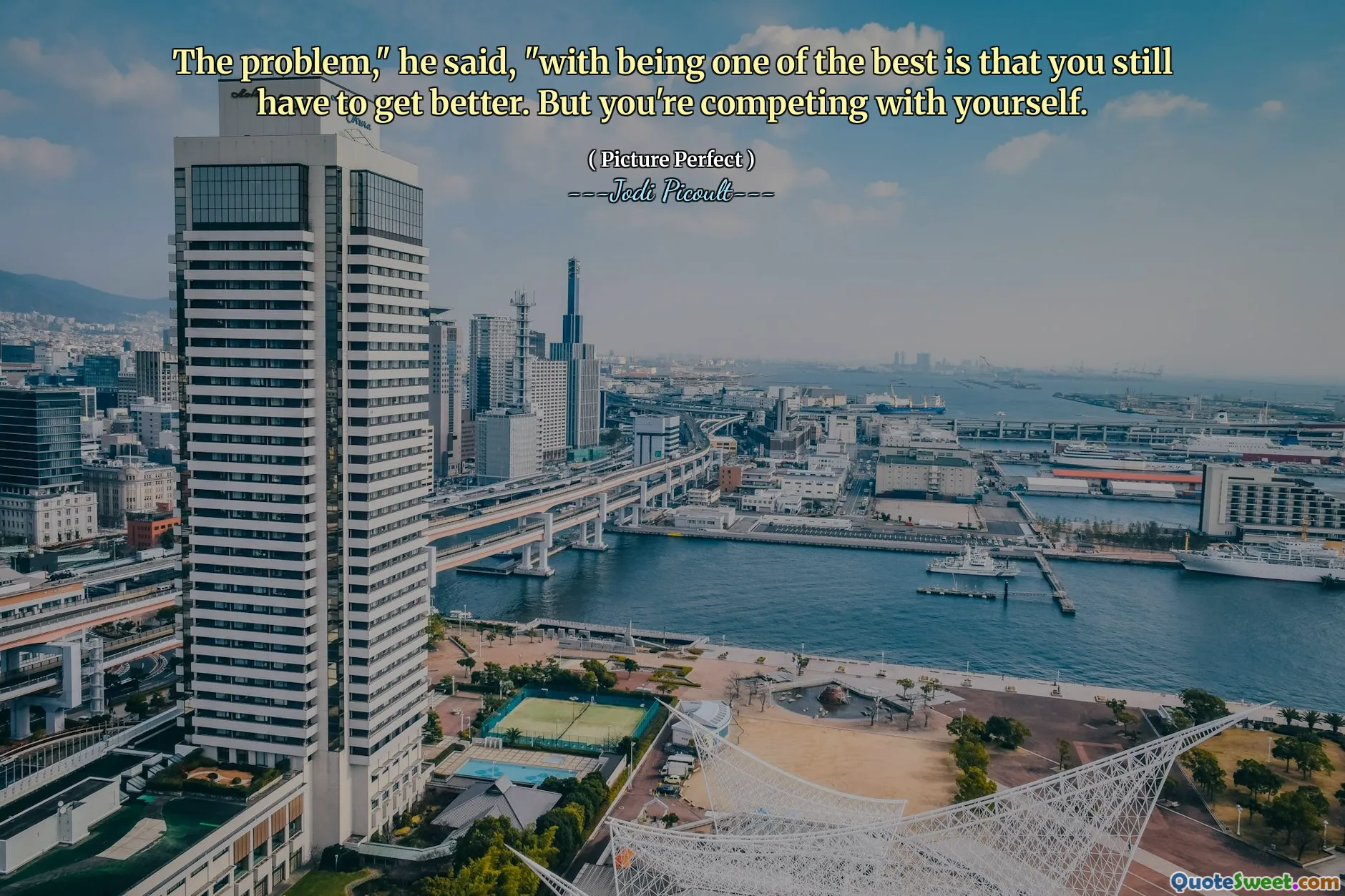 The problem," he said, "with being one of the best is that you still have to get better. But you're competing with yourself.