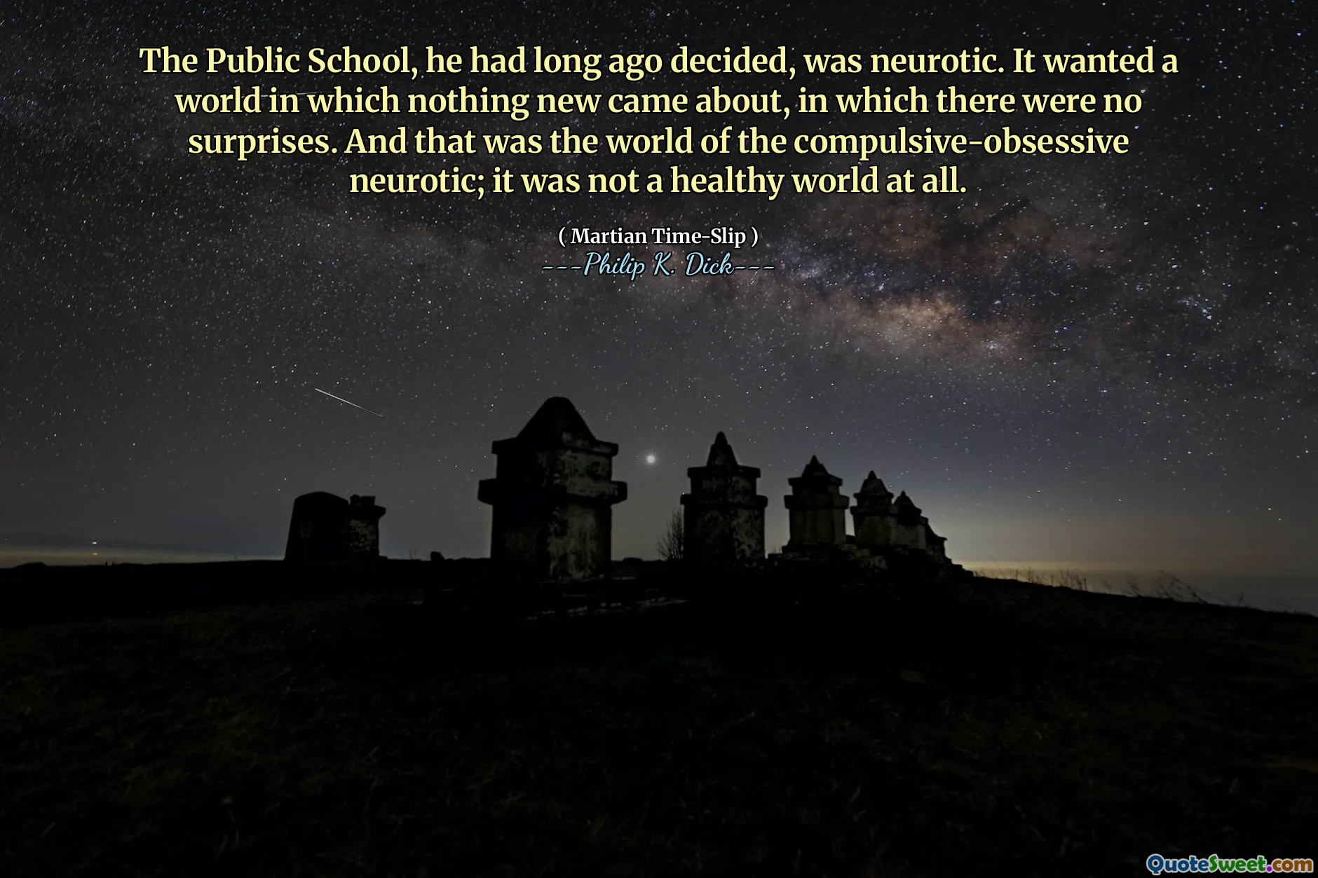 他很早就决定，公立学校是神经质的。它想要一个没有新事物的世界，没有任何惊喜。那就是强迫性痴迷神经质的世界；这根本不是一个健康的世界。