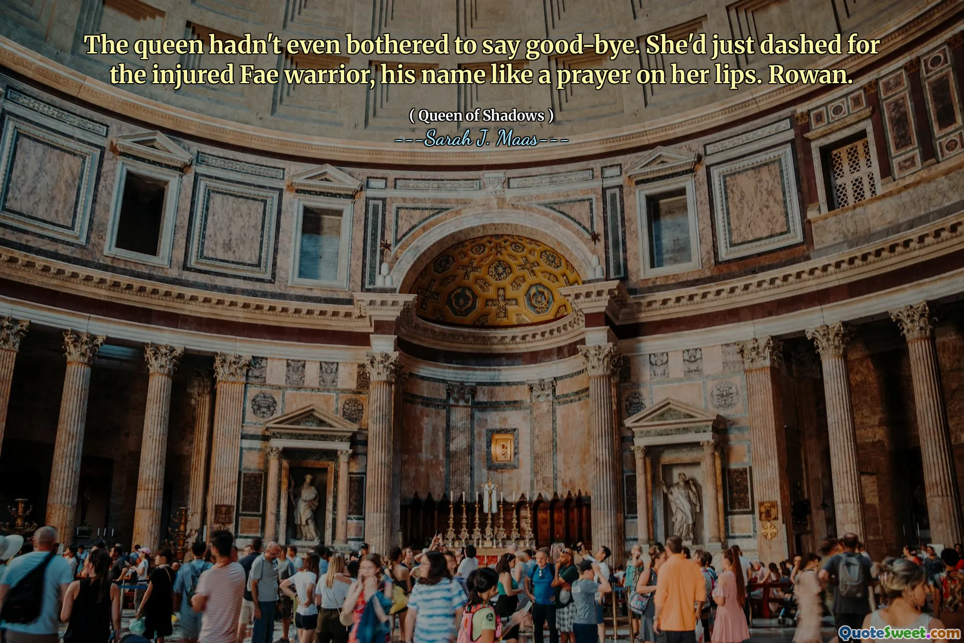 The queen hadn't even bothered to say good-bye. She'd just dashed for the injured Fae warrior, his name like a prayer on her lips. Rowan.