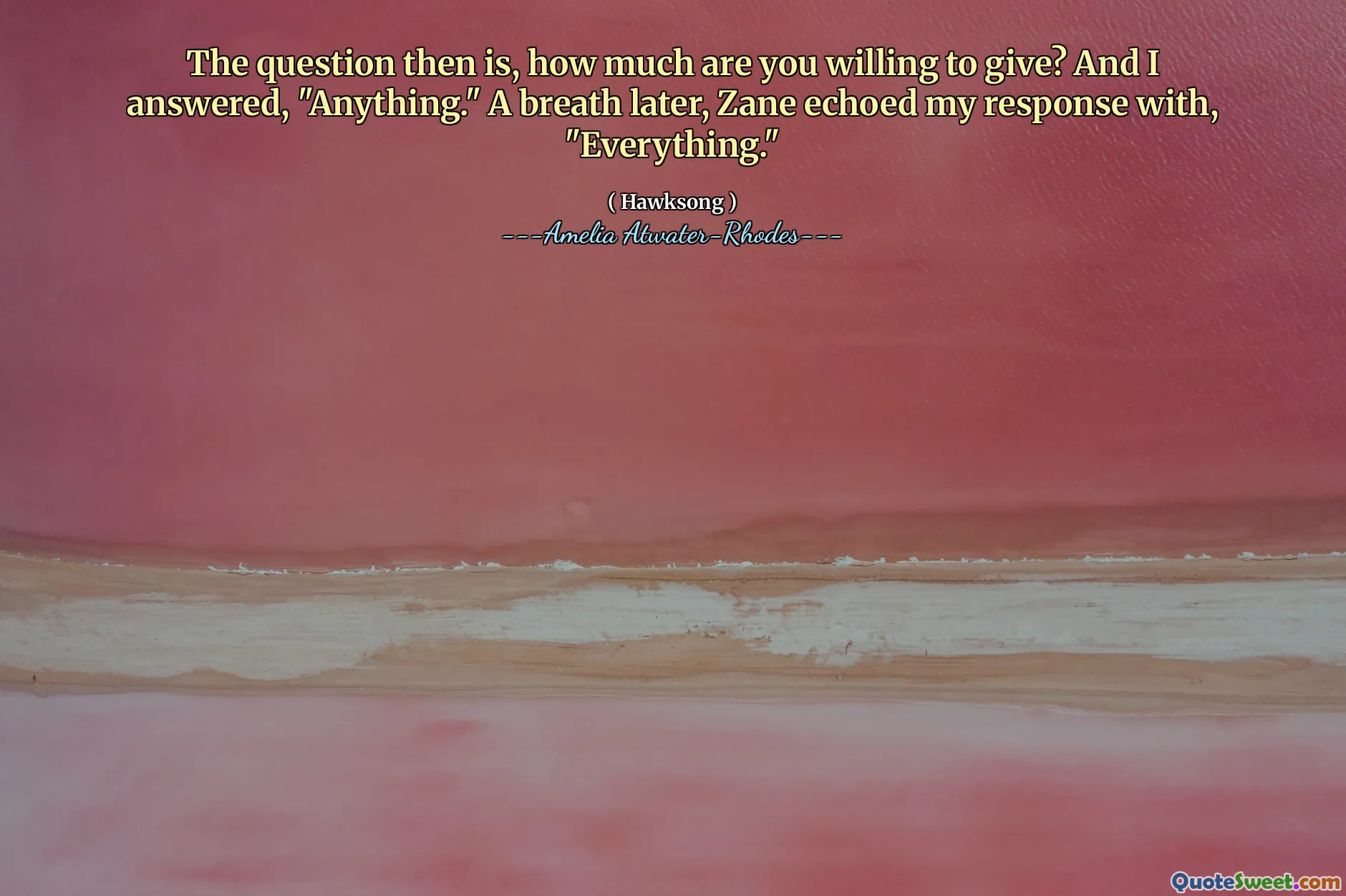 The question then is, how much are you willing to give? And I answered, "Anything." A breath later, Zane echoed my response with, "Everything."