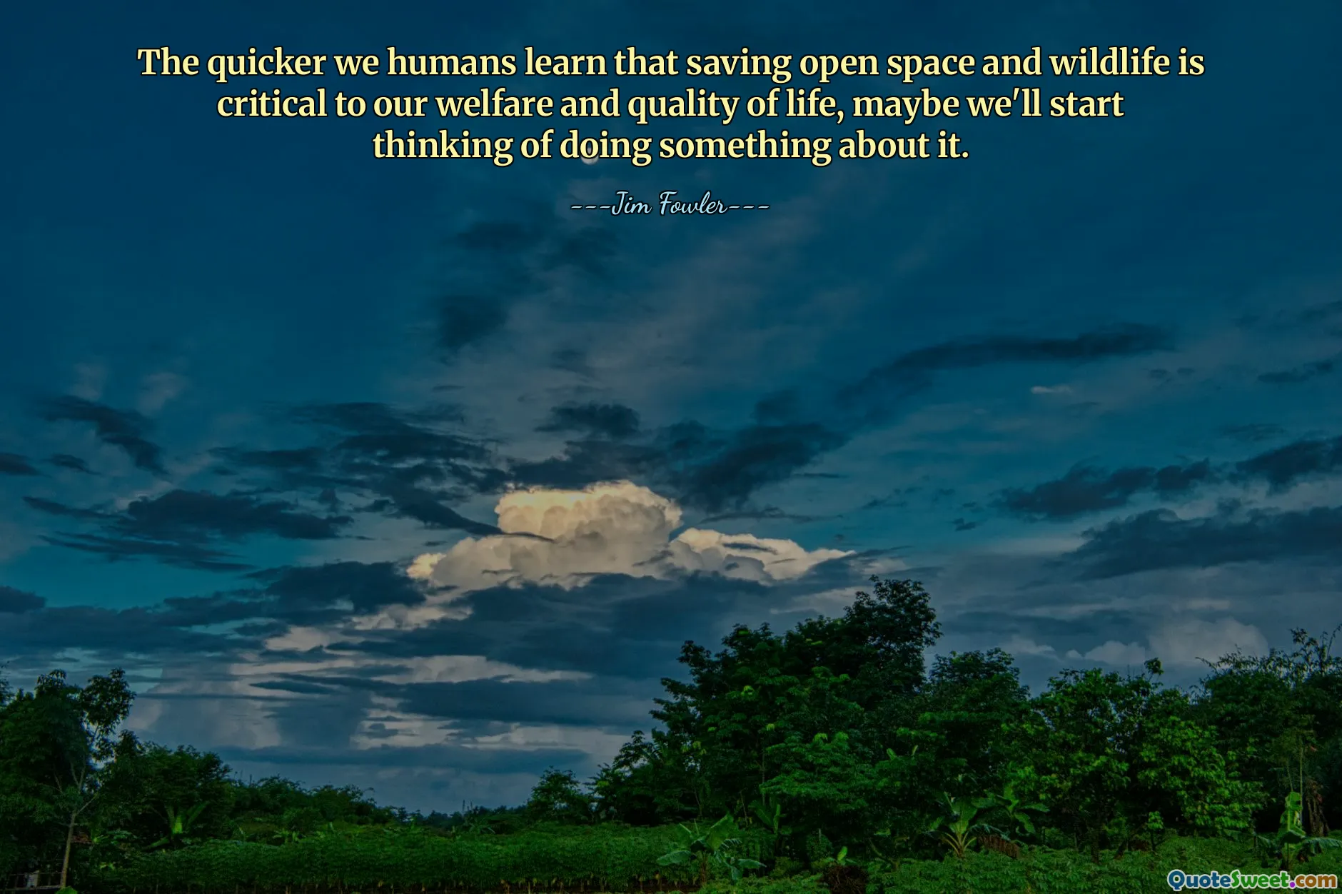 The quicker we humans learn that saving open space and wildlife is critical to our welfare and quality of life, maybe we'll start thinking of doing something about it.