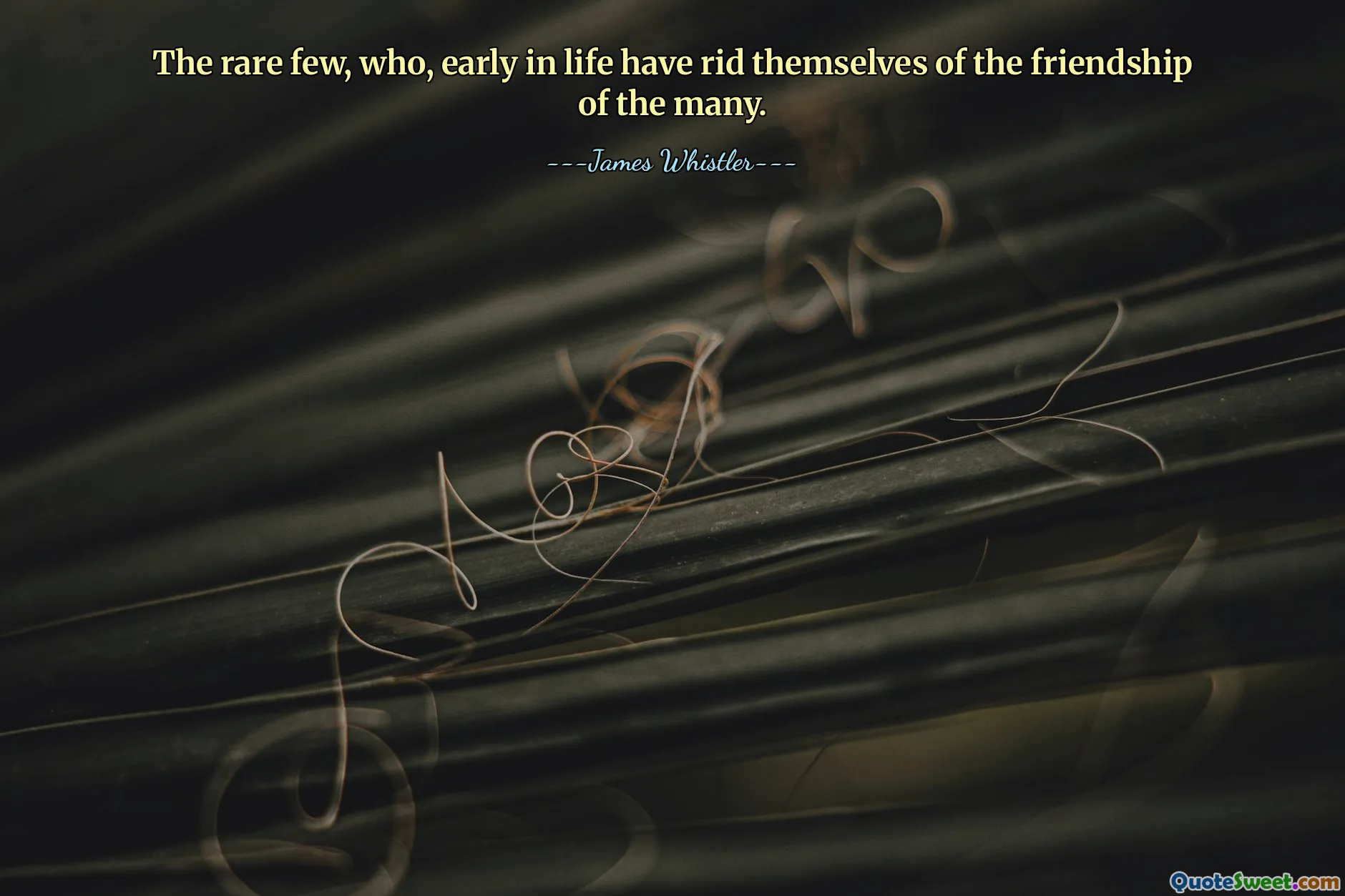 Os raros que, cedo na vida, se livraram da amizade de muitos.