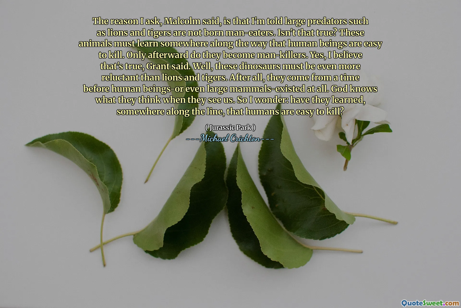 말콤은 내가 묻는 이유는 사자와 호랑이와 같은 큰 포식자가 남자 아이가 태어나지 않았기 때문이라고 말했다. 그게 사실이 아닌가? 이 동물들은 인간이 죽기 쉬운 길을 따라 어딘가에 배워야합니다. 나중에 만 그들은 남자 킬러가됩니다. 예, 그게 사실이라고 믿습니다. 글쎄,이 공룡은 사자와 호랑이보다 훨씬 더 꺼려 야합니다. 결국, 그들은 인간이되거나 심지어 큰 포유류가 존재하기 전에 시간을 보냈습니다. 하나님은 그들이 우리를 볼 때 어떻게 생각하는지 알고 계십니다. 그래서 나는 궁금합니다 : 그들은 줄을 따라 어딘가에 인간이 죽기 쉽다는 것을 배웠습니까?