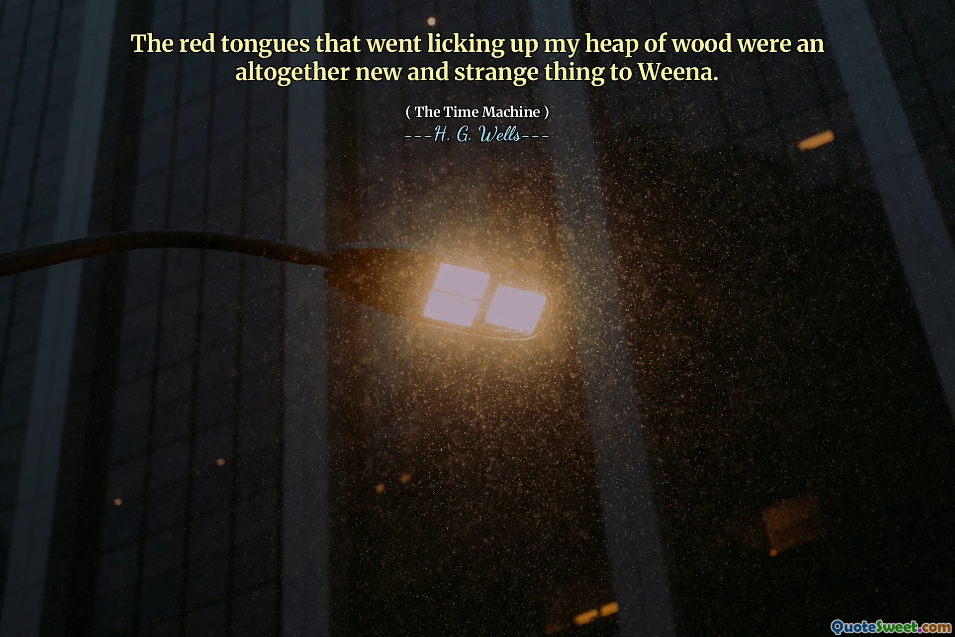 The red tongues that went licking up my heap of wood were an altogether new and strange thing to Weena.