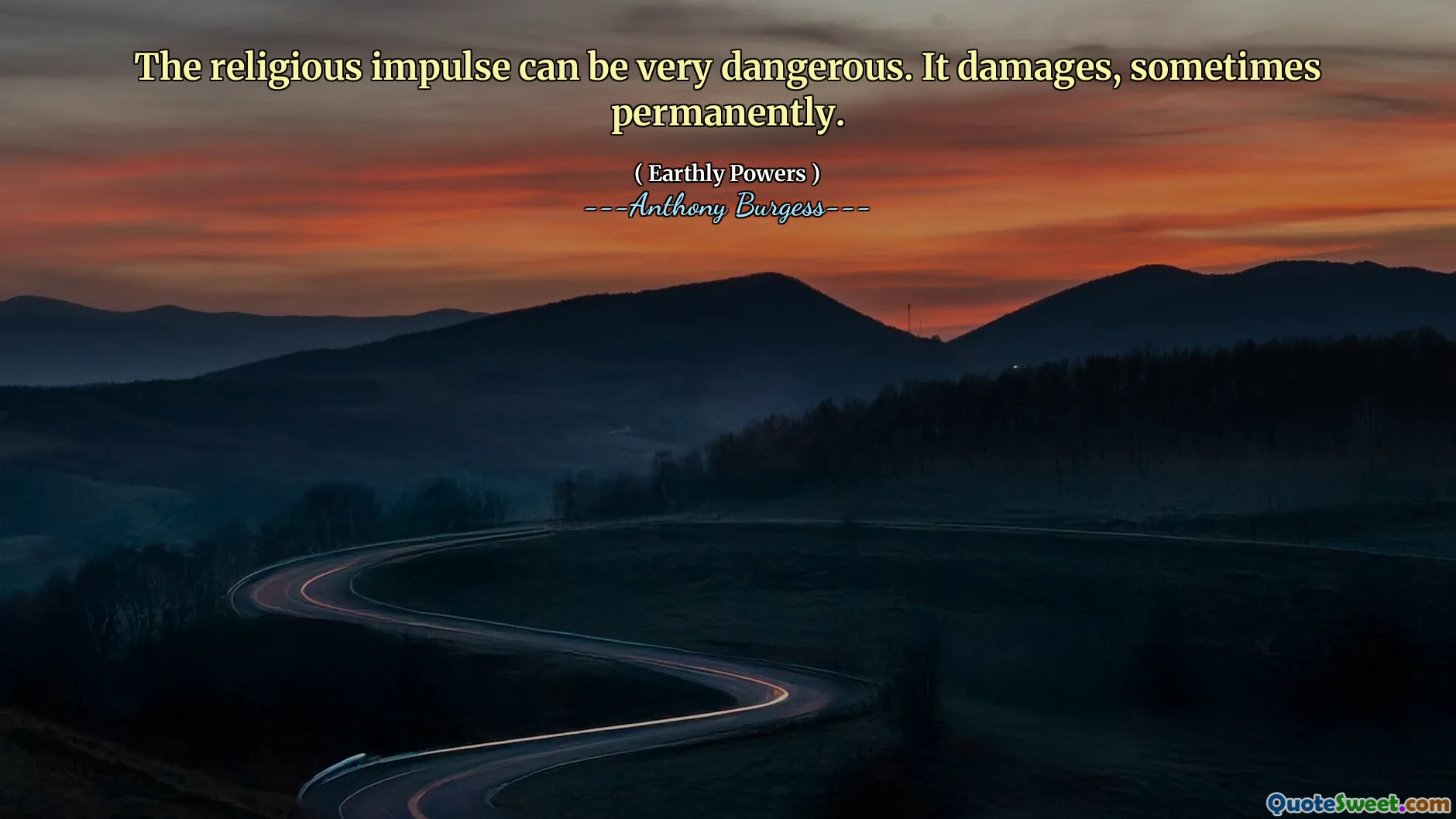 The religious impulse can be very dangerous. It damages, sometimes permanently.