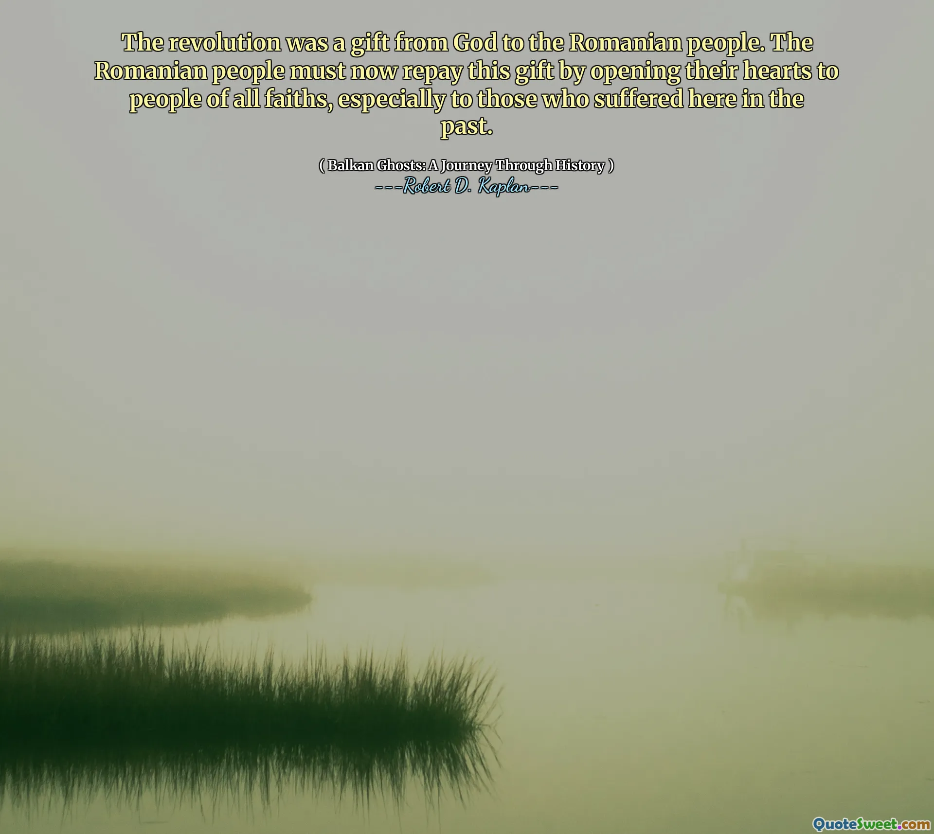 The revolution was a gift from God to the Romanian people. The Romanian people must now repay this gift by opening their hearts to people of all faiths, especially to those who suffered here in the past.