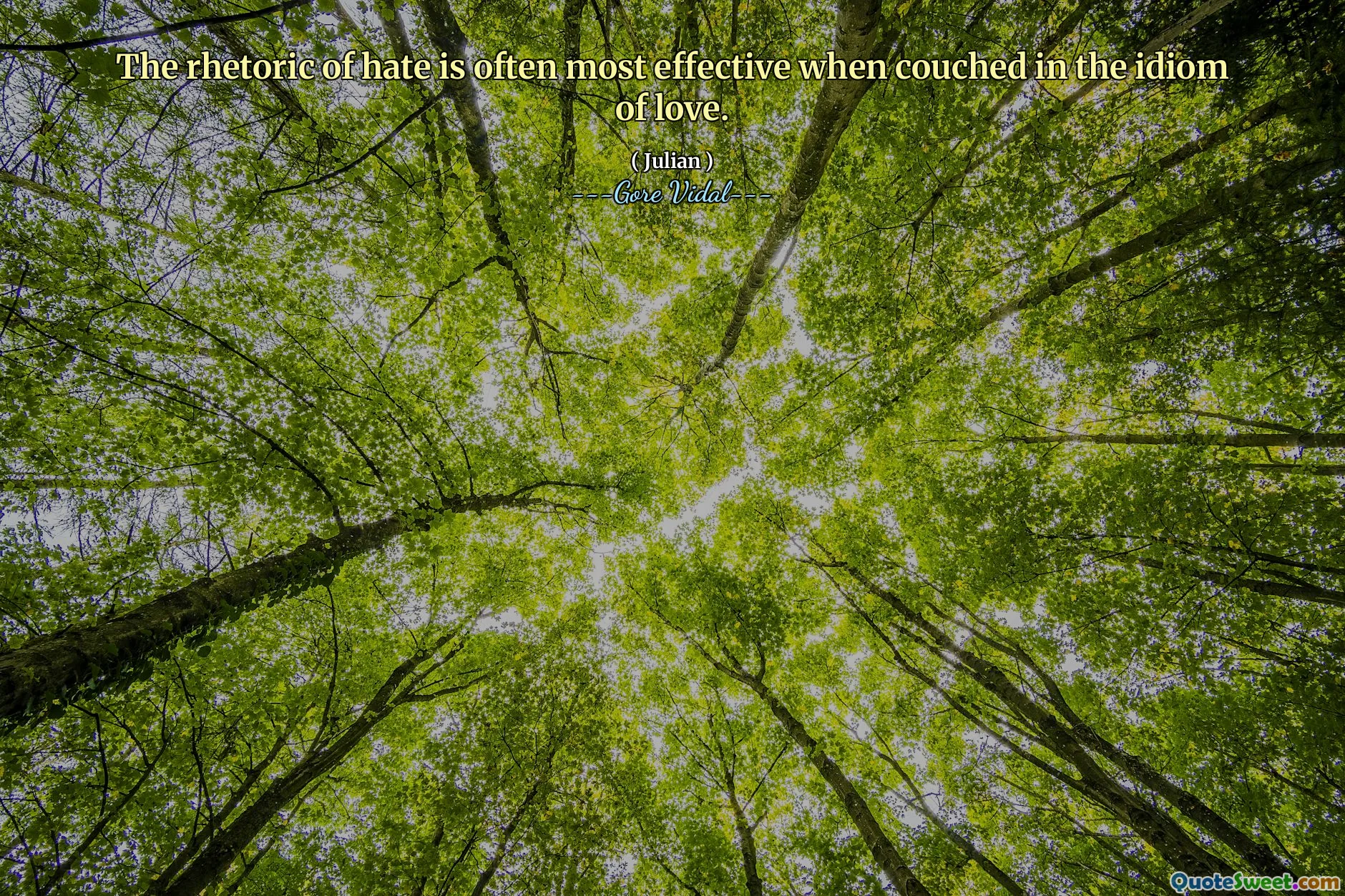 The rhetoric of hate is often most effective when couched in the idiom of love.