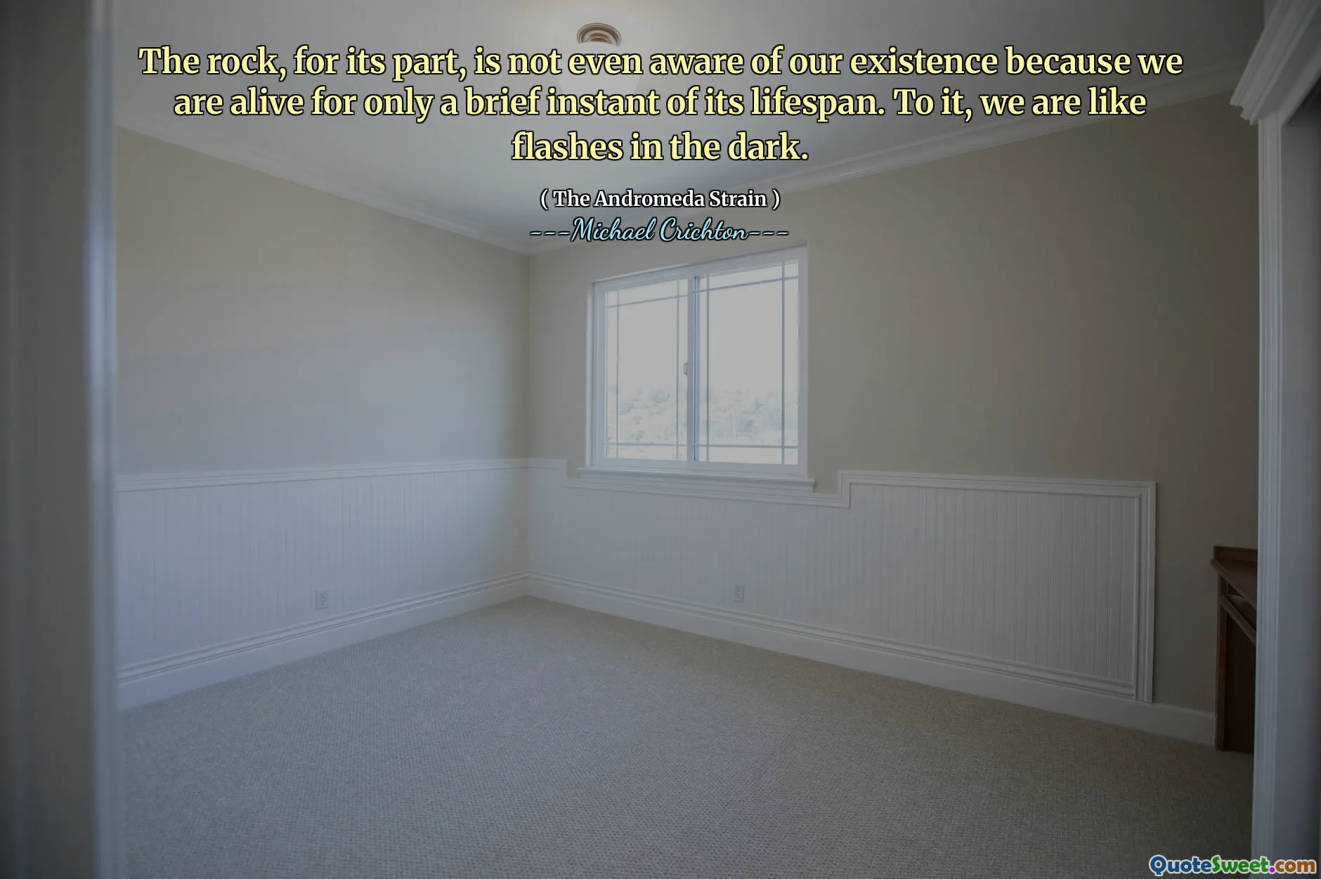 Der Felsen seinerseits ist sich unserer Existenz nicht einmal bewusst, weil wir nur für einen kurzen Moment seiner Lebensdauer leben. Damit sind wir wie Blitze im Dunkeln.