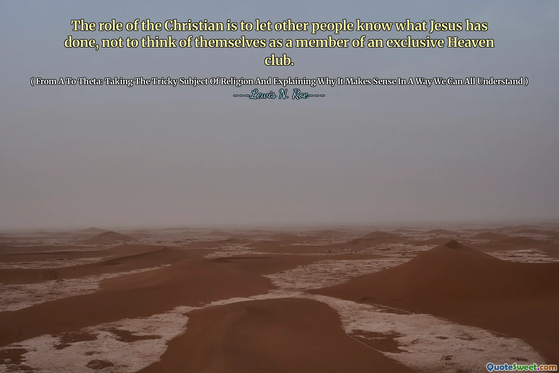 The role of the Christian is to let other people know what Jesus has done, not to think of themselves as a member of an exclusive Heaven club.