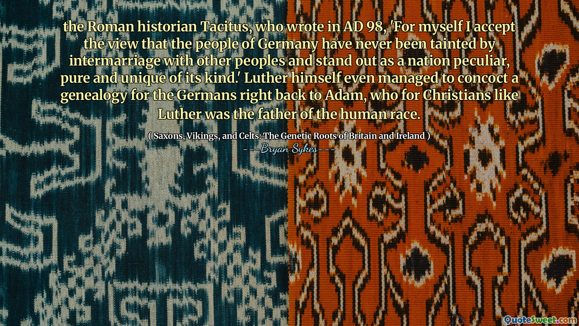 Римский историк Тацитус, который написал в 98 году. Сам Лютер даже сумел придумать генеалогию для немцев прямо к Адаму, который для таких христиан, как Лютер, был отцом человеческой расы.