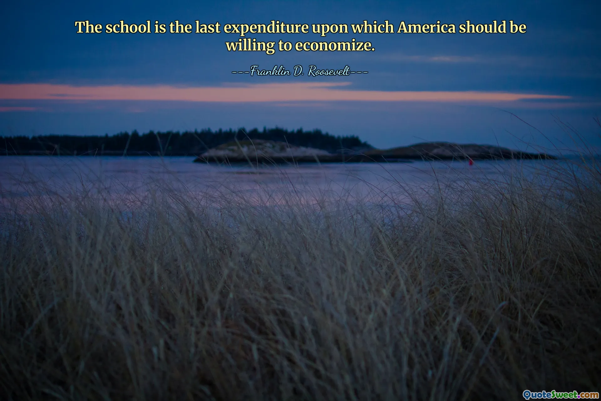 The school is the last expenditure upon which America should be willing to economize.