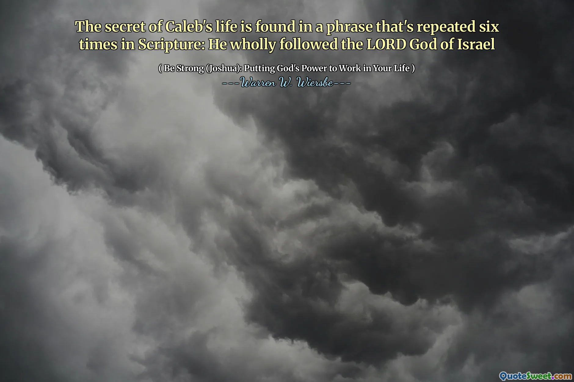 The secret of Caleb's life is found in a phrase that's repeated six times in Scripture: He wholly followed the LORD God of Israel