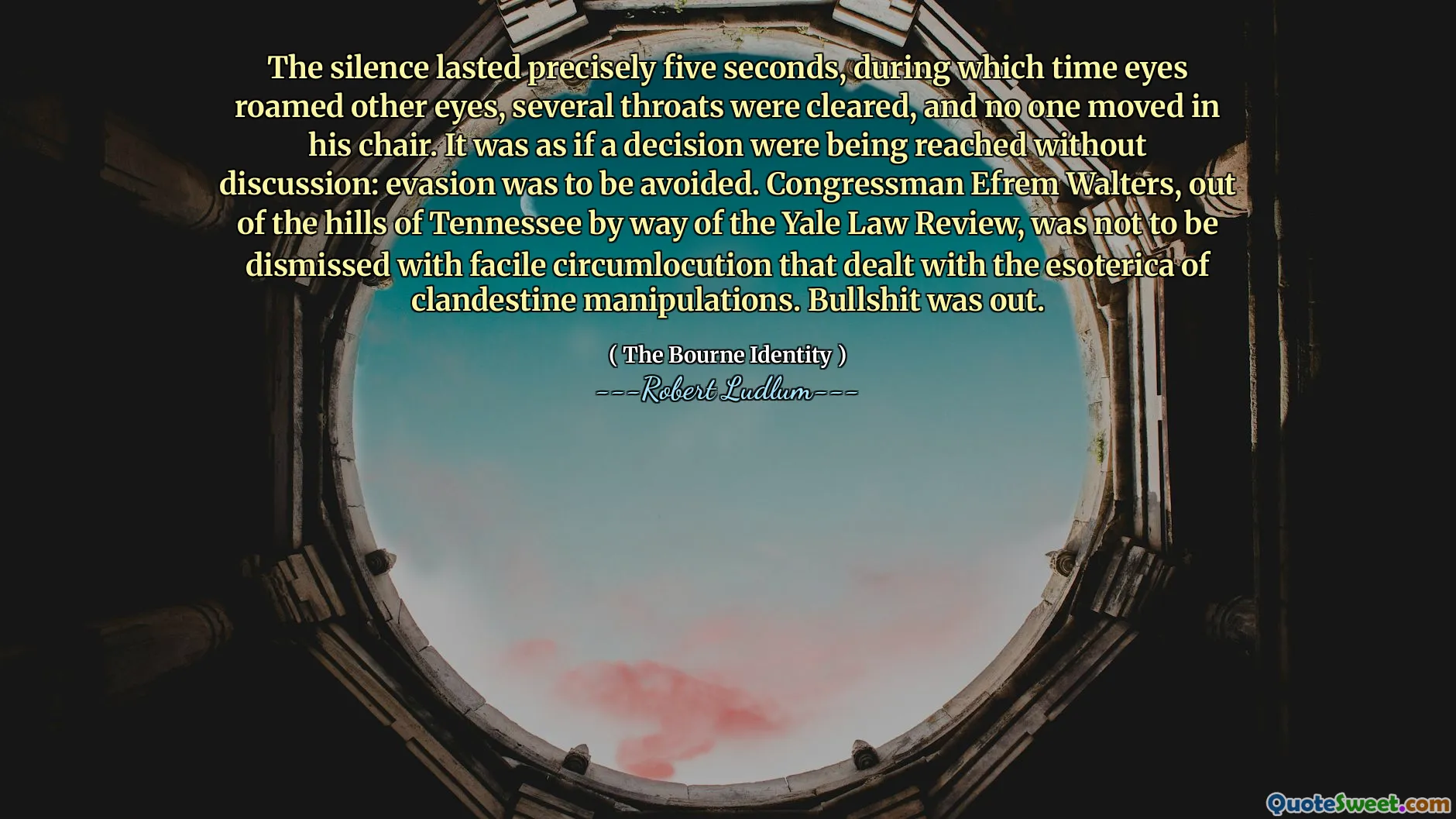 The silence lasted precisely five seconds, during which time eyes roamed other eyes, several throats were cleared, and no one moved in his chair. It was as if a decision were being reached without discussion: evasion was to be avoided. Congressman Efrem Walters, out of the hills of Tennessee by way of the Yale Law Review, was not to be dismissed with facile circumlocution that dealt with the esoterica of clandestine manipulations. Bullshit was out.