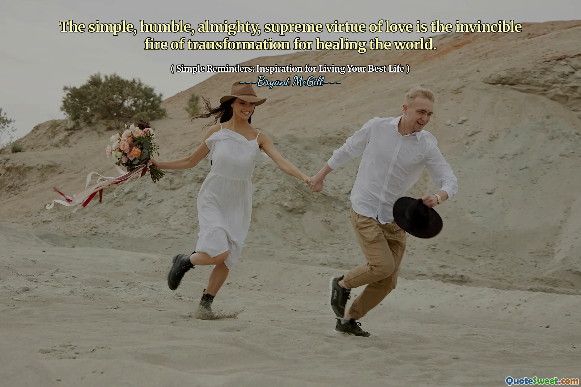 The simple, humble, almighty, supreme virtue of love is the invincible fire of transformation for healing the world.