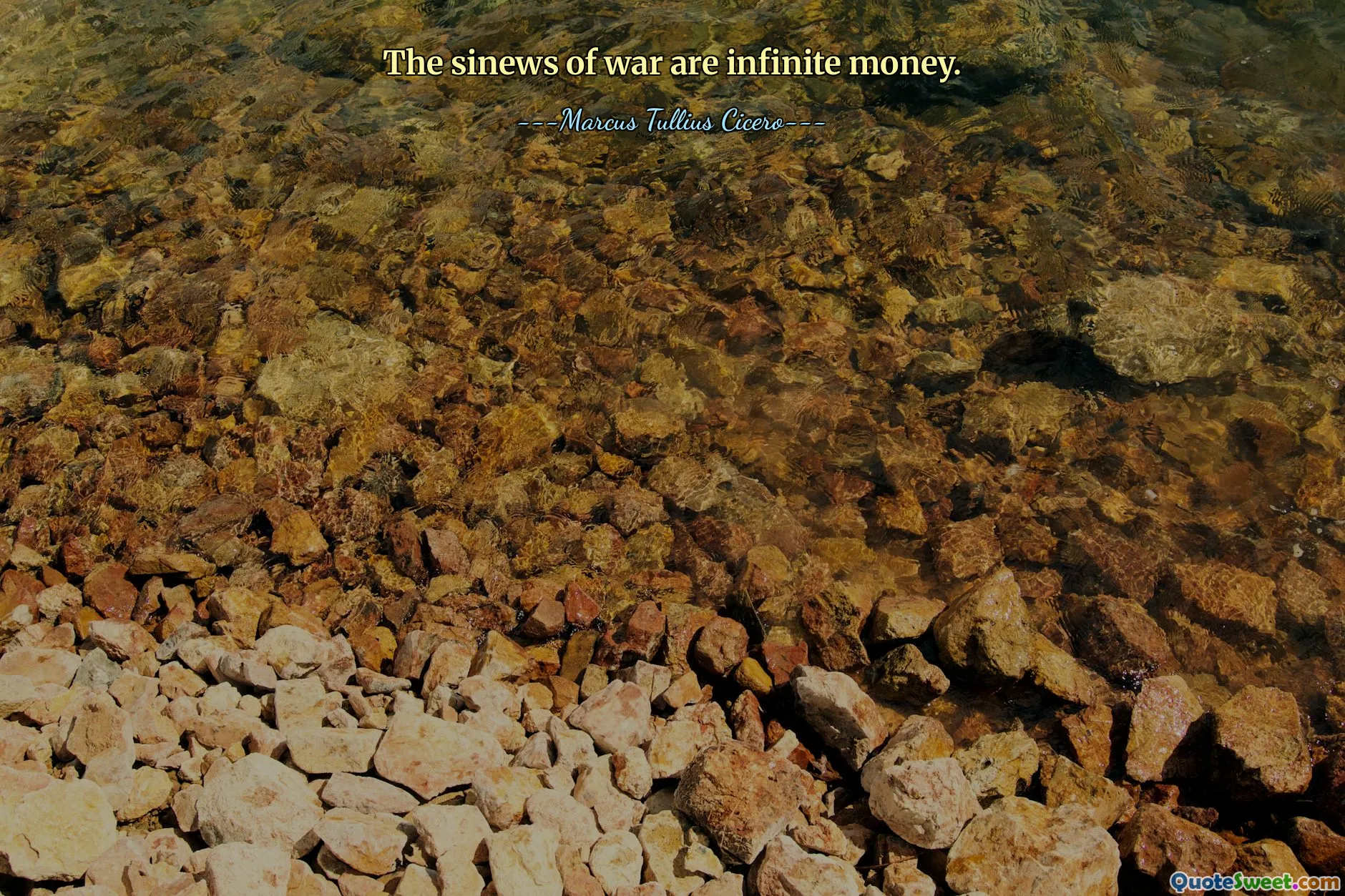 The sinews of war are infinite money.