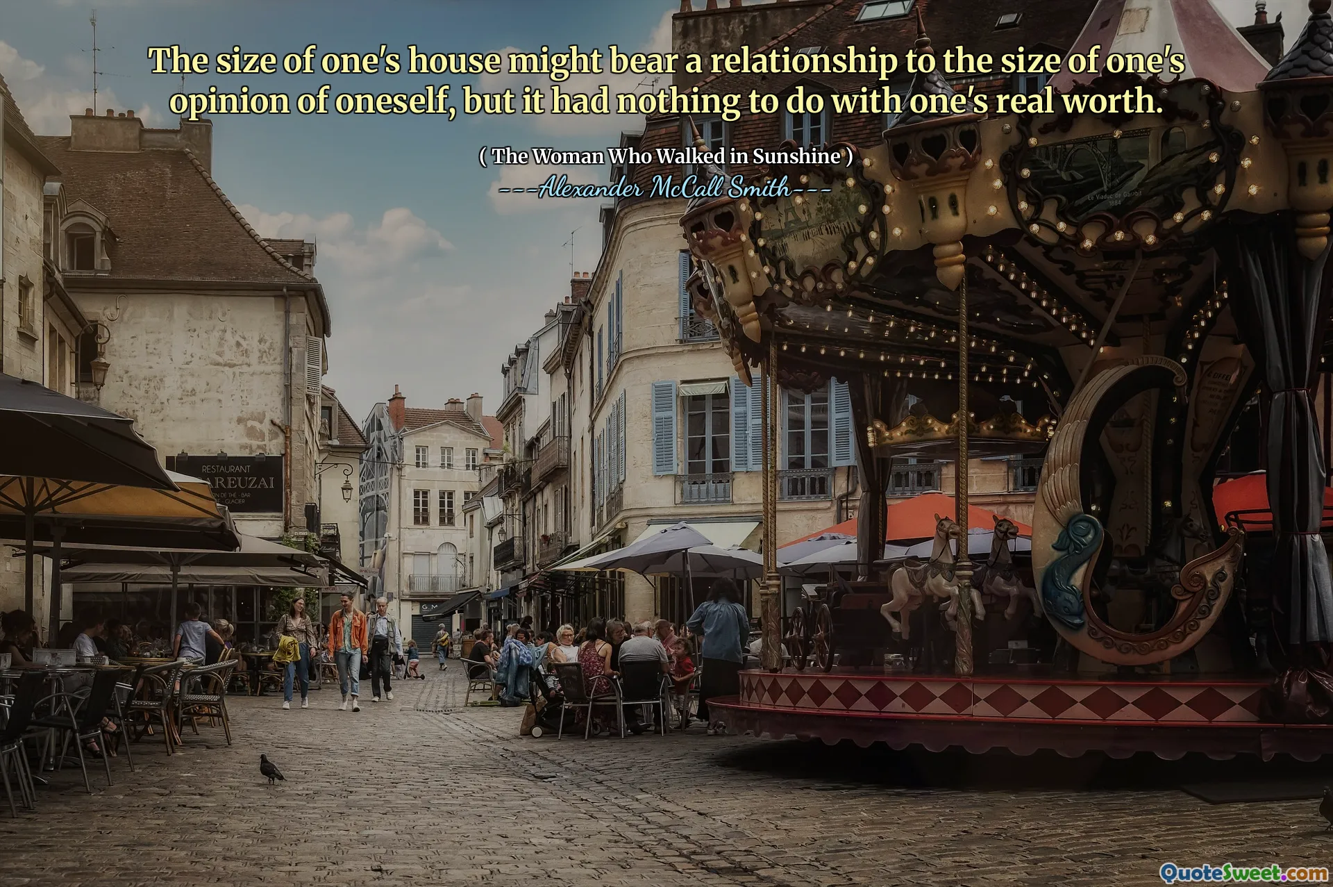 Størrelsen på ens hus kan bære et forhold til størrelsen på ens mening om seg selv, men det hadde ingenting å gjøre med ens virkelige verdi.