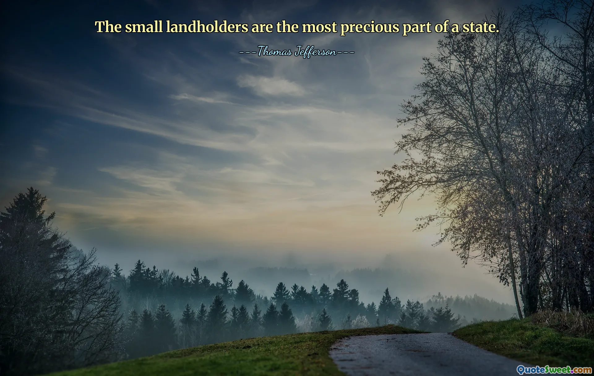 The small landholders are the most precious part of a state.