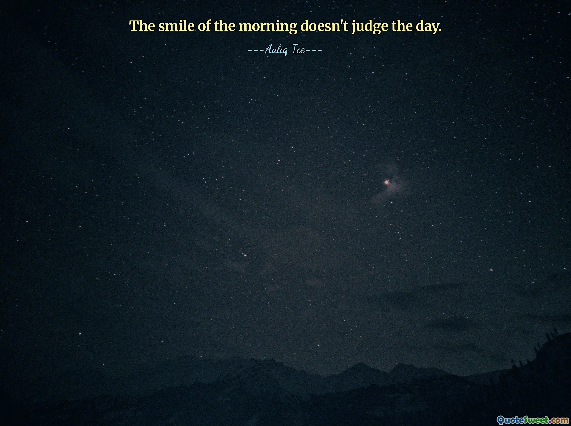 The smile of the morning doesn't judge the day.