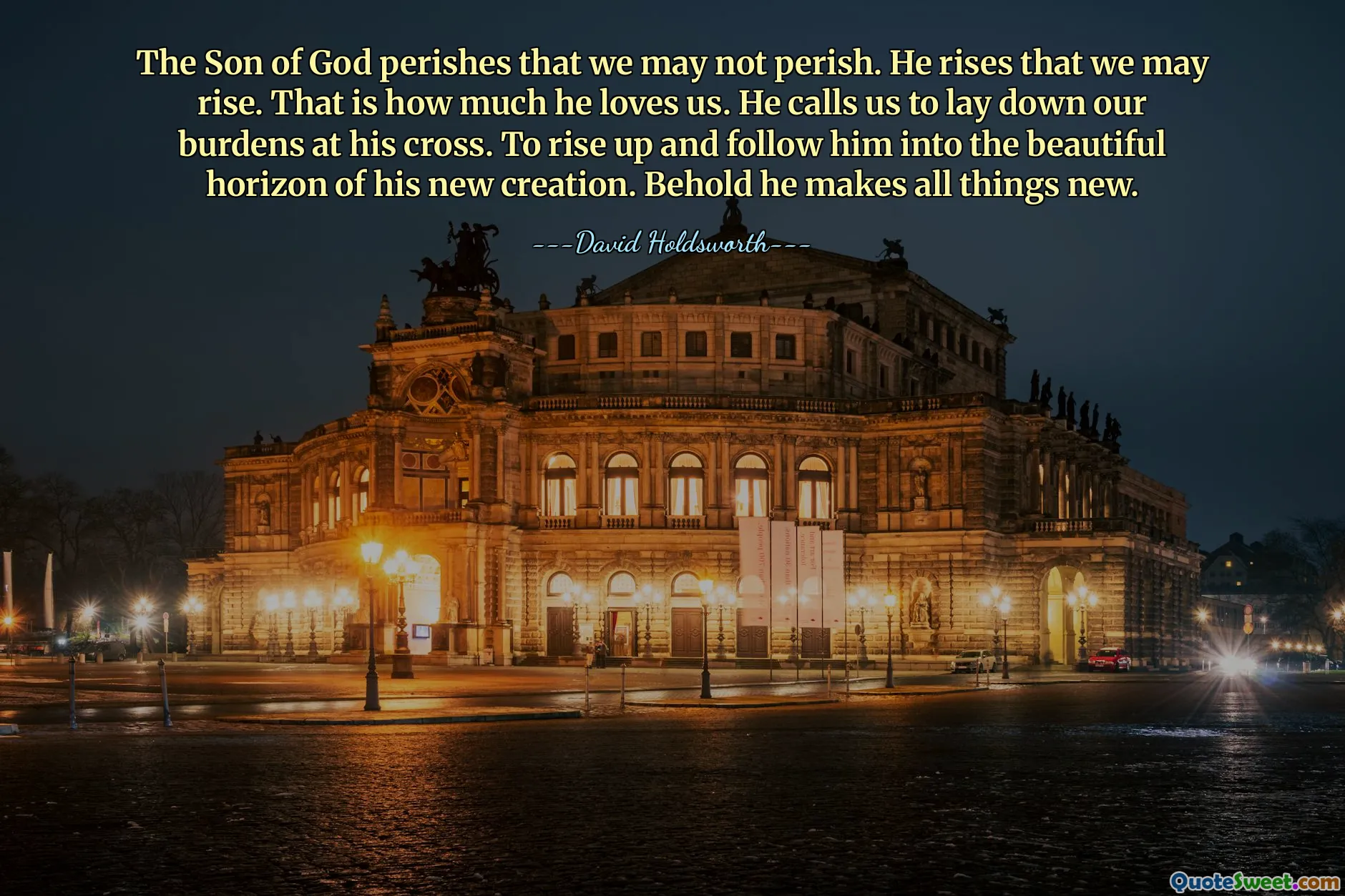The Son of God perishes that we may not perish. He rises that we may rise. That is how much he loves us. He calls us to lay down our burdens at his cross. To rise up and follow him into the beautiful horizon of his new creation. Behold he makes all things new.