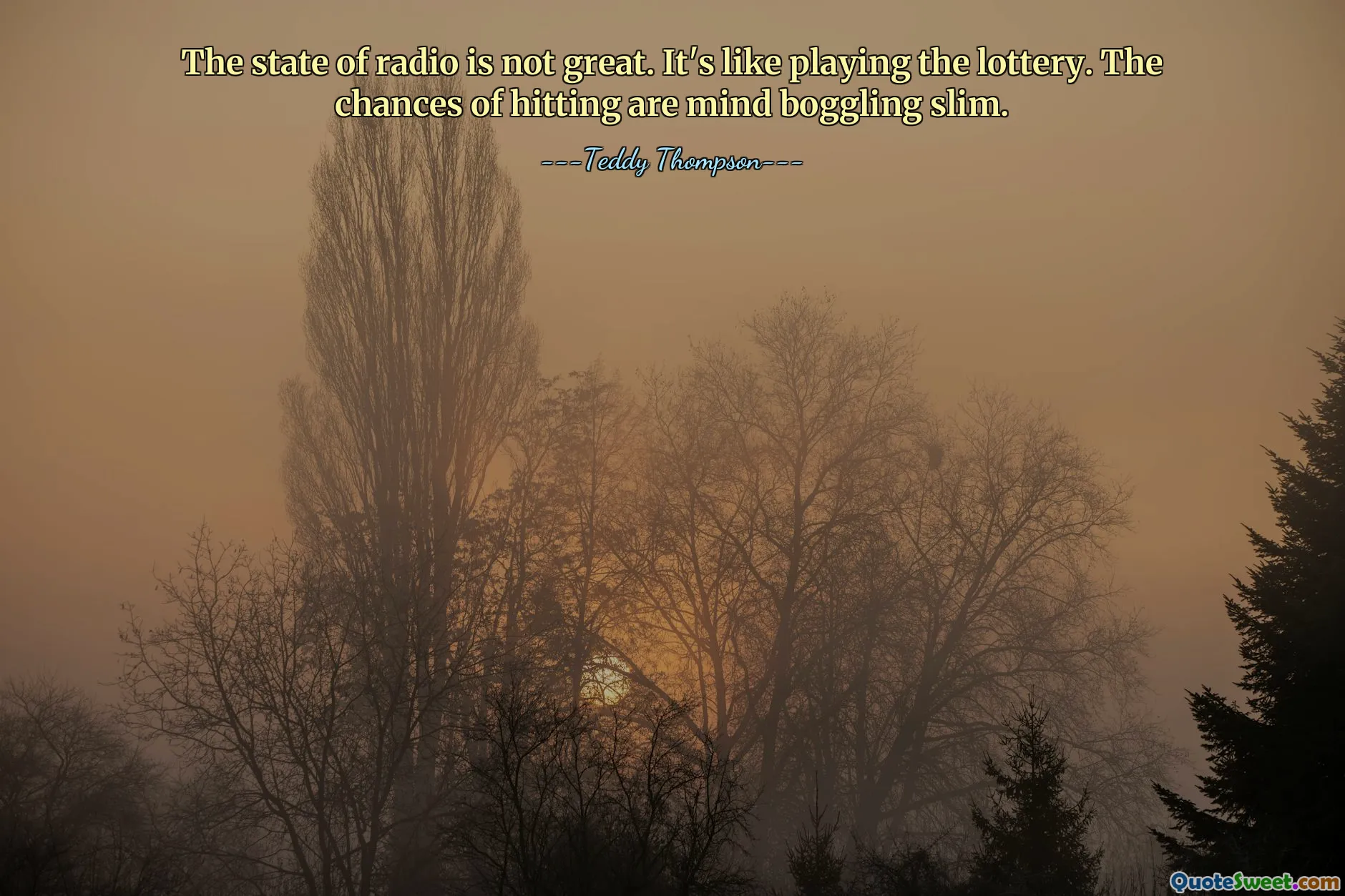 广播电台的状况并不好。这就像玩彩票。击中的机会微乎其微。