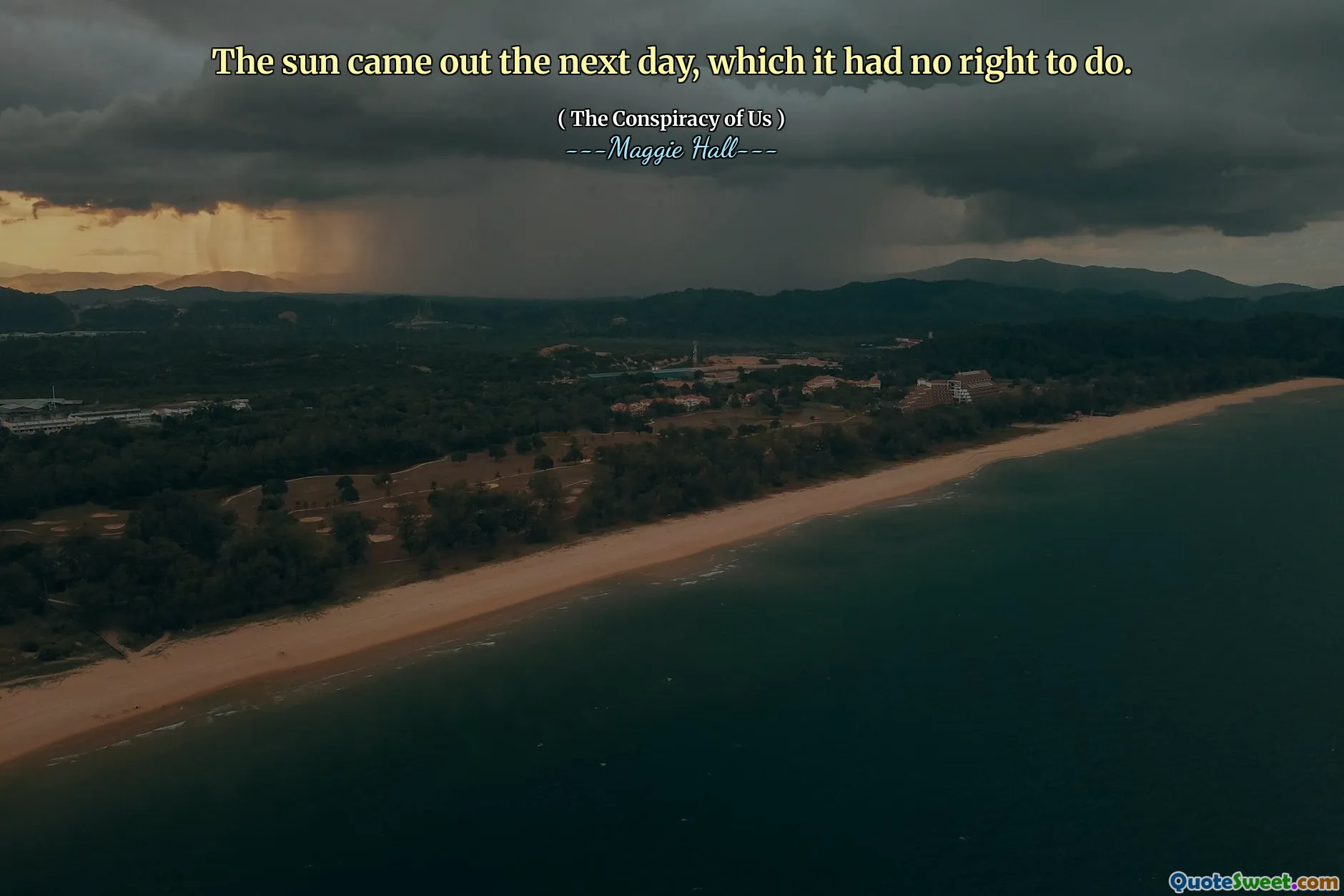 The sun came out the next day, which it had no right to do.