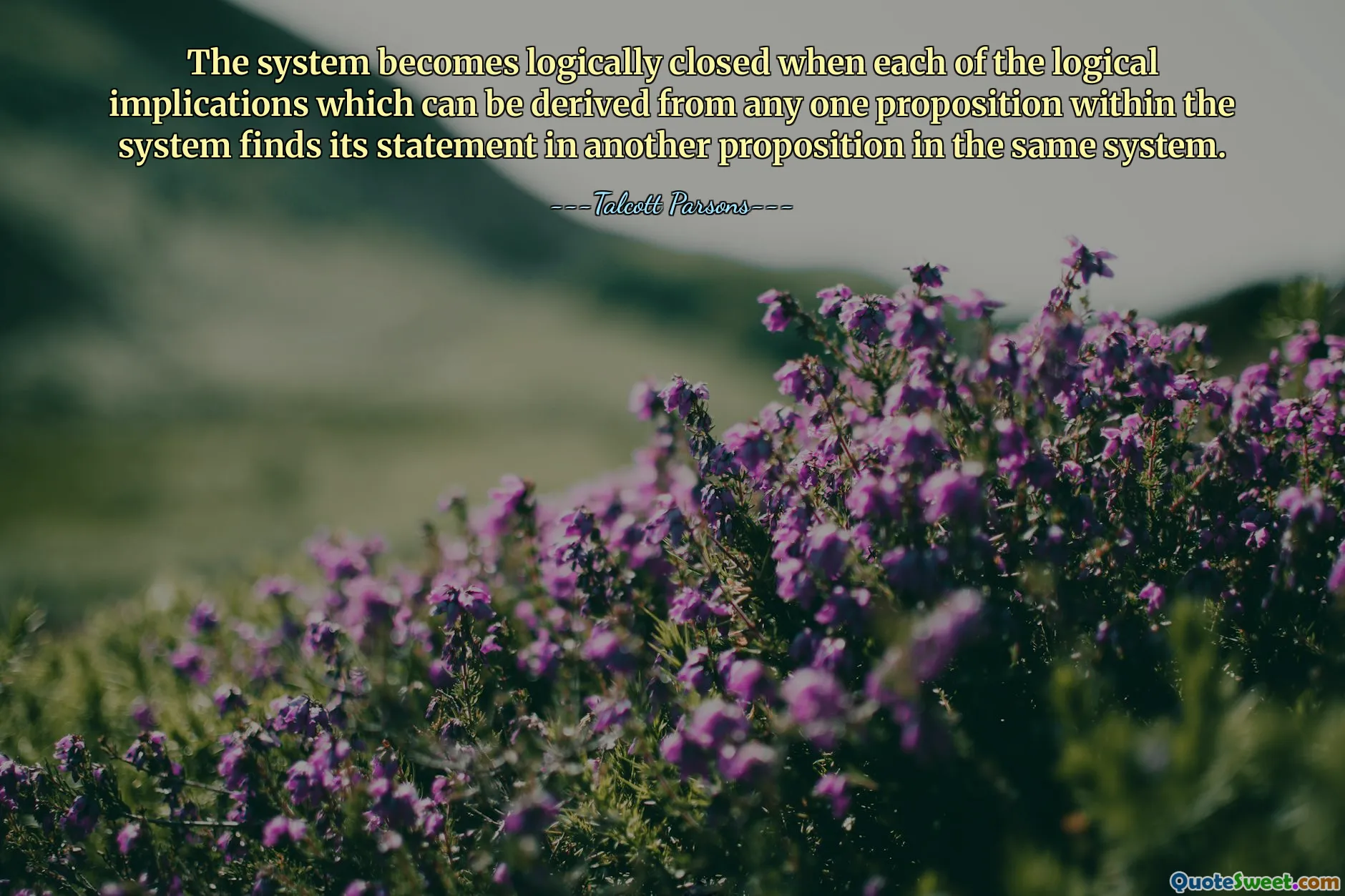 सिस्टम तार्किक रूप से तब बंद हो जाता है जब प्रत्येक तार्किक निहितार्थ जो सिस्टम के भीतर किसी एक प्रस्ताव से प्राप्त किया जा सकता है, उसी सिस्टम में किसी अन्य प्रस्ताव में अपना कथन पाता है।