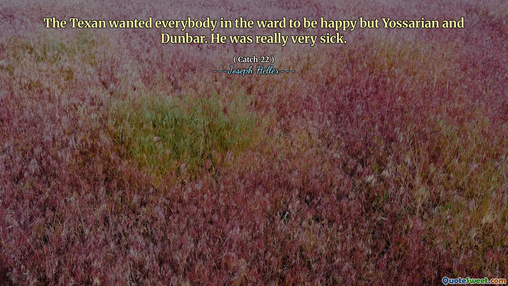 Texan- ს სურდა, რომ პალატაში ყველას ბედნიერი ყოფილიყო, მაგრამ იოსარიანი და დანბარი. ის მართლაც ძალიან ავად იყო.