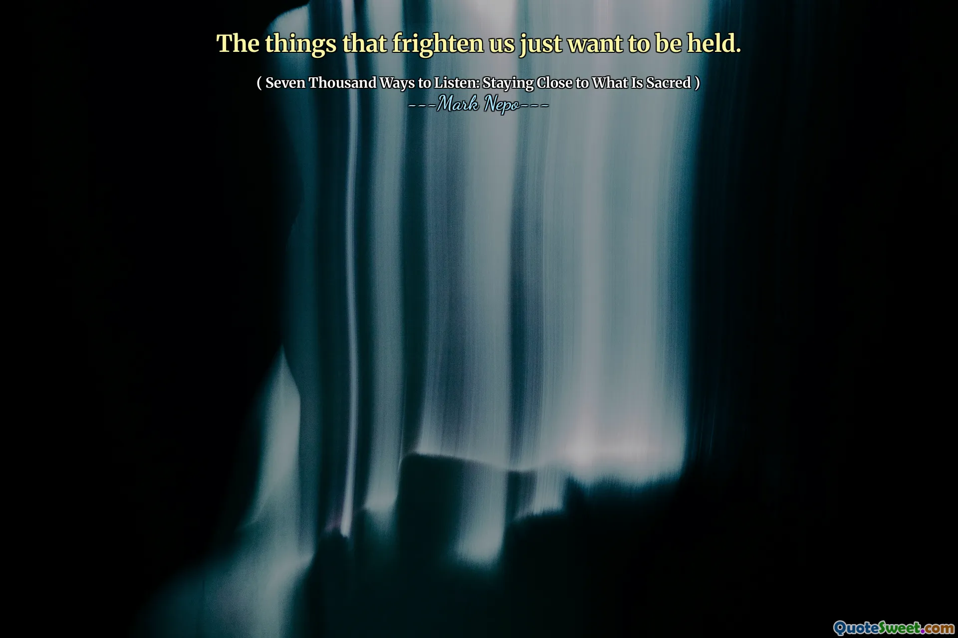 The things that frighten us just want to be held.