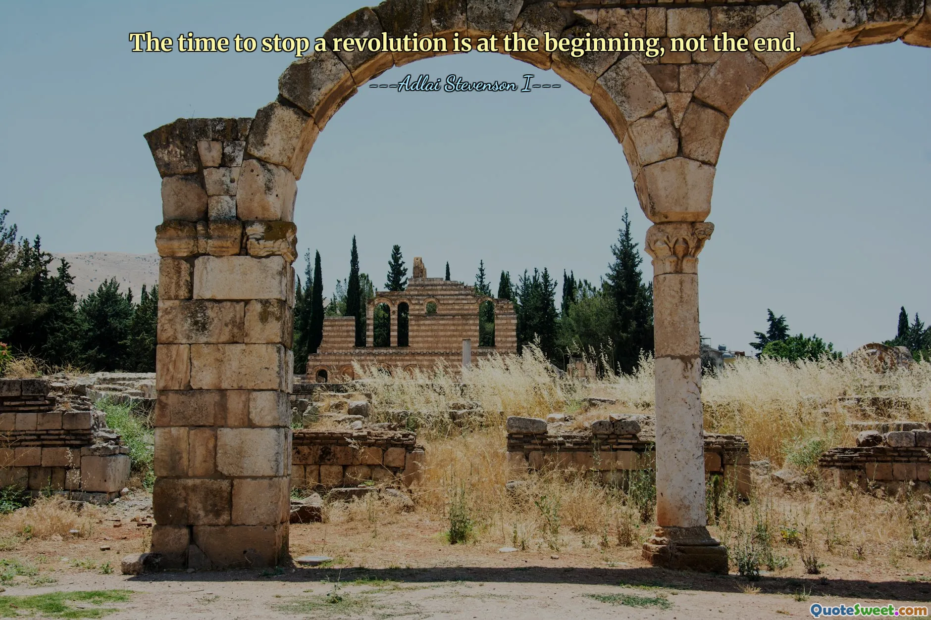 The time to stop a revolution is at the beginning, not the end.