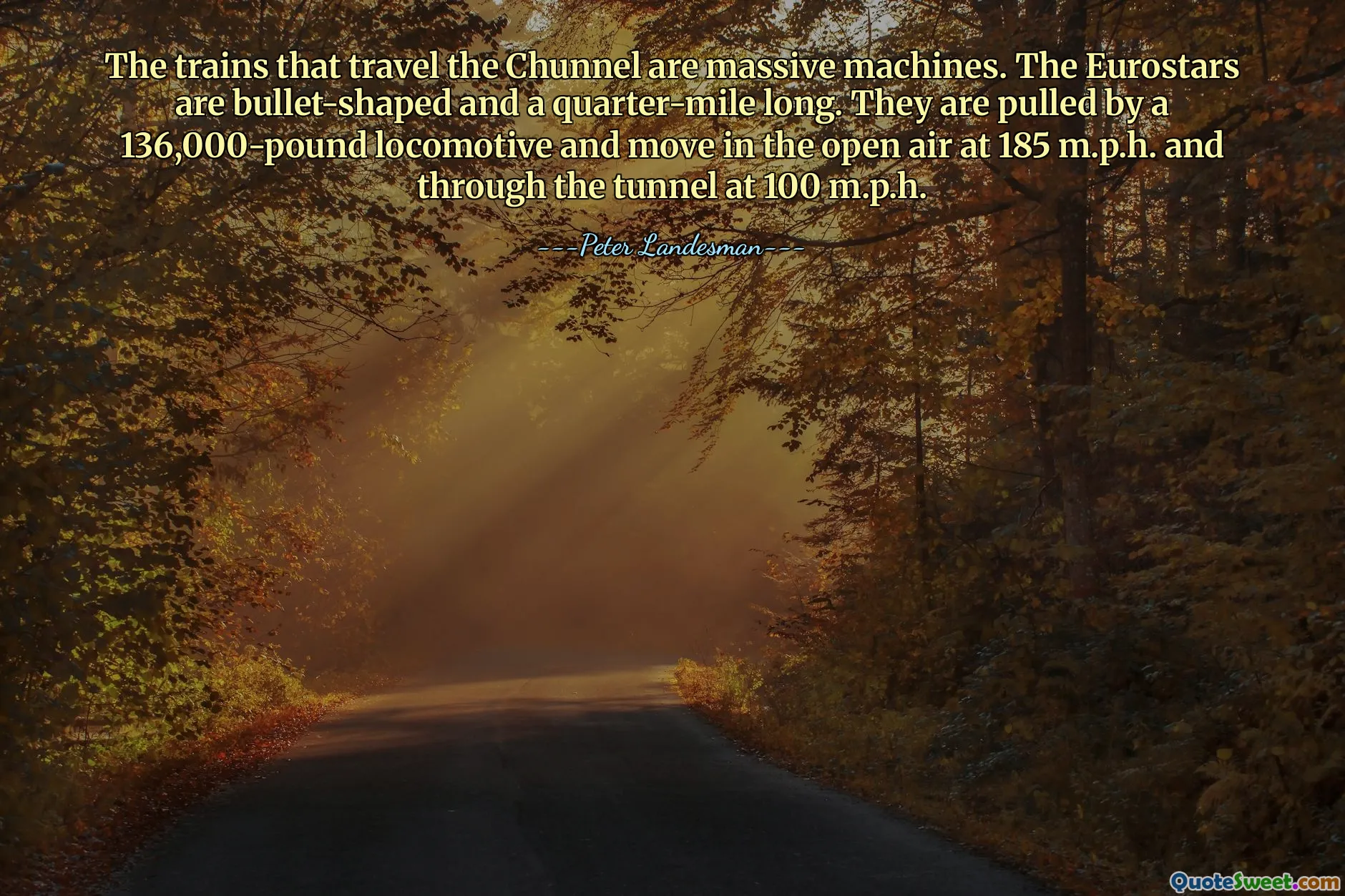 穿越英吉利海峡的火车是巨大的机器。欧洲之星呈子弹形，四分之一英里长。它们由 136,000 磅重的机车牵引，以 185 英里/小时的速度在露天行驶。并以 100 英里/小时的速度穿过隧道。