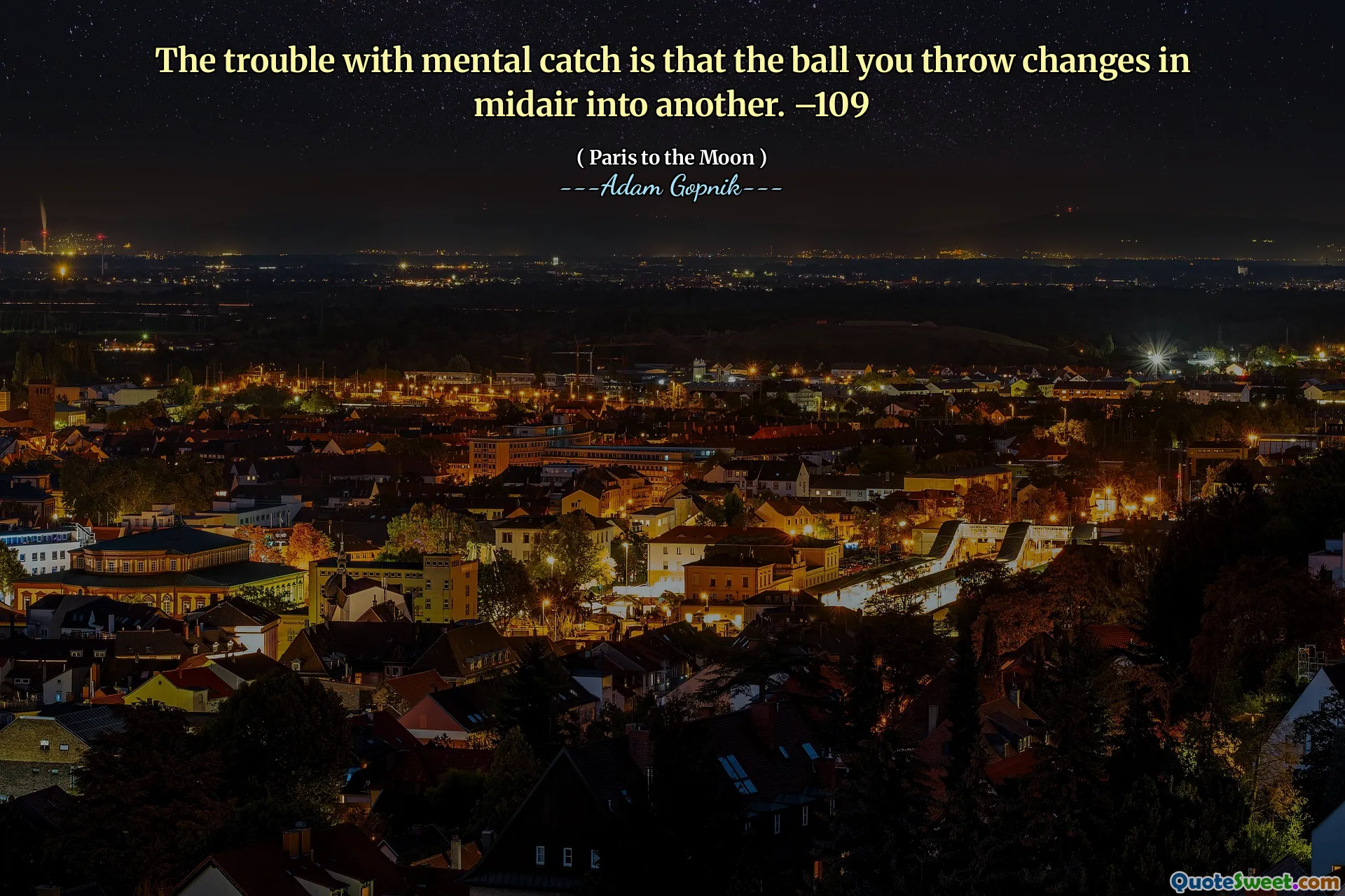 心理捕获的麻烦在于，您投掷的球会变成空中另一个。 –109