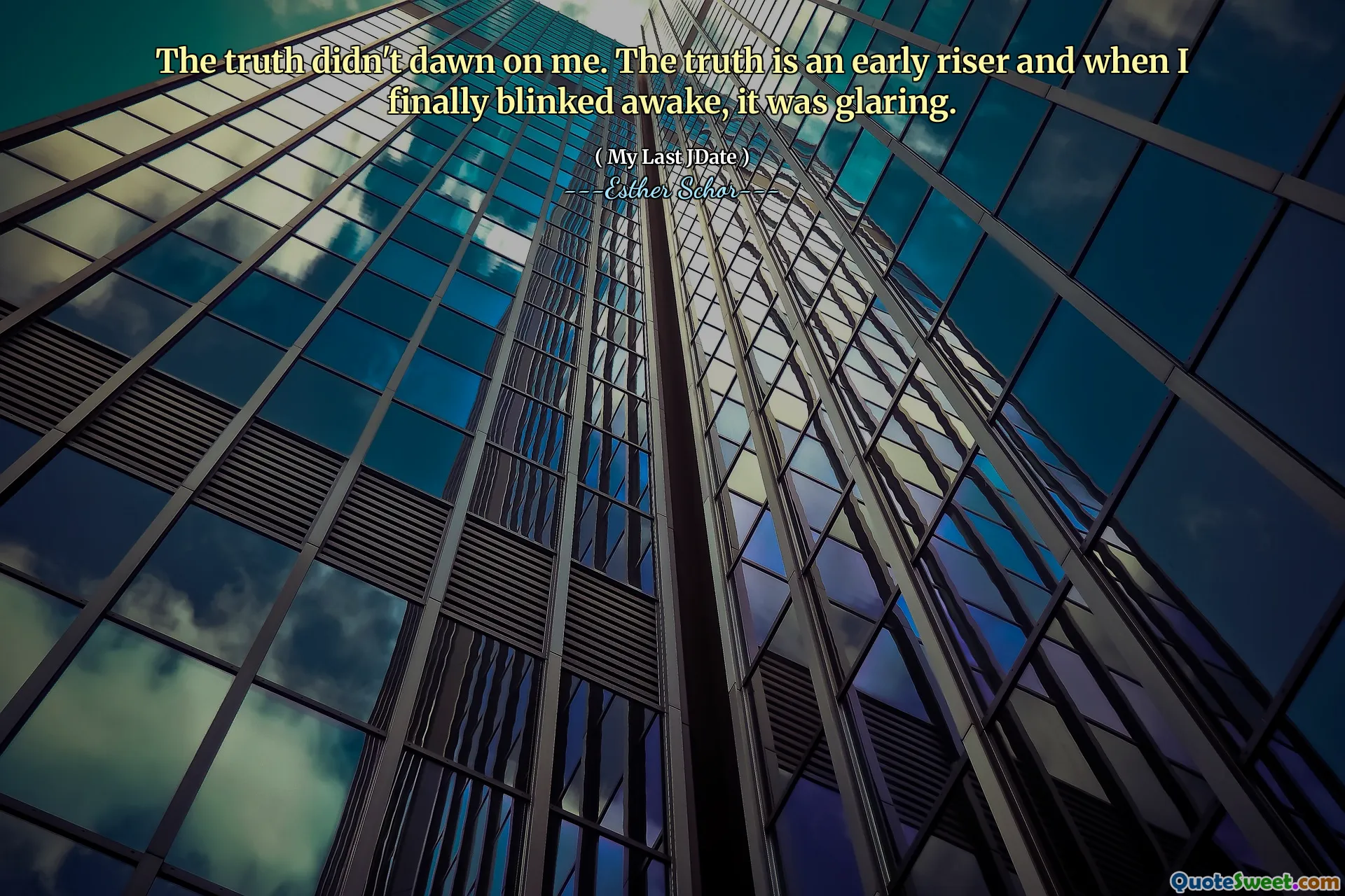 La verità non è stata esaltata su di me. La verità è un riser precoce e quando finalmente ho battuto le palpebre, è stato evidente.