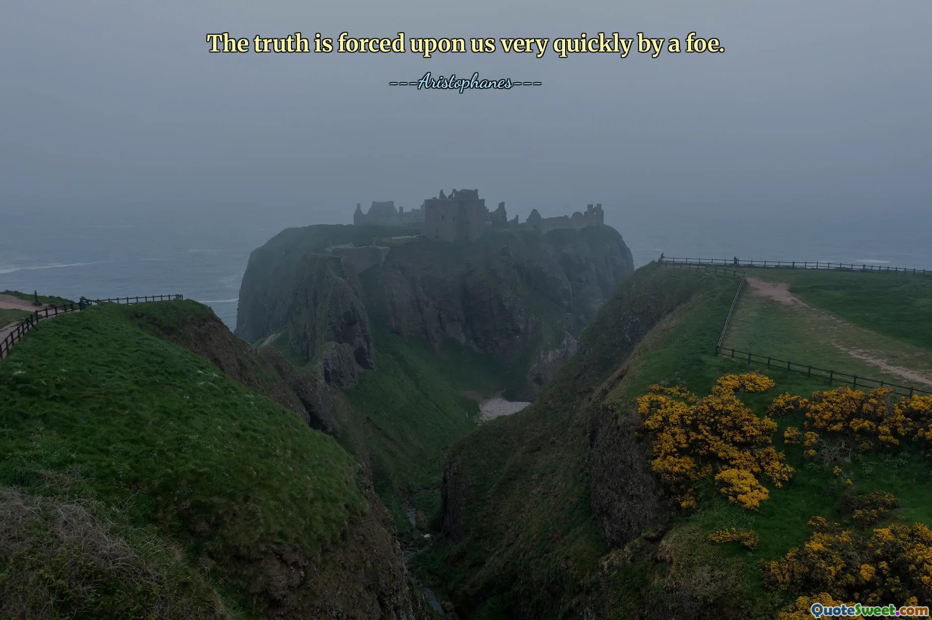 The truth is forced upon us very quickly by a foe.