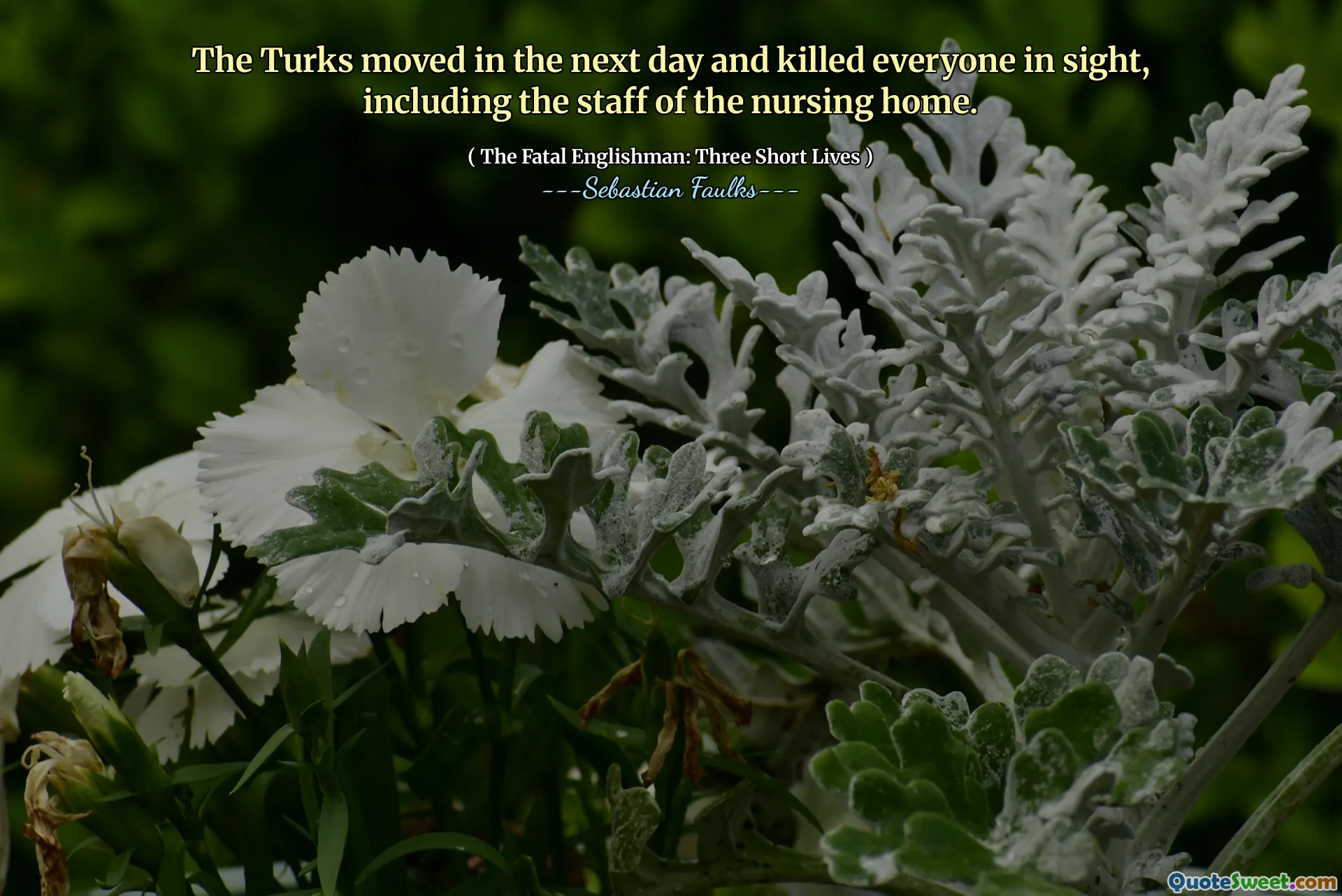 The Turks moved in the next day and killed everyone in sight, including the staff of the nursing home.