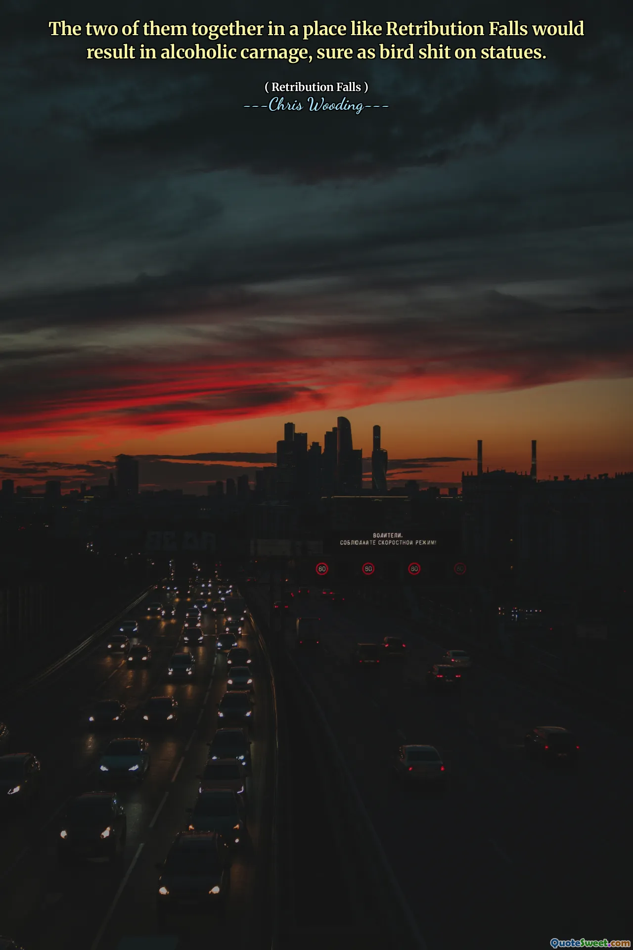 The two of them together in a place like Retribution Falls would result in alcoholic carnage, sure as bird shit on statues.