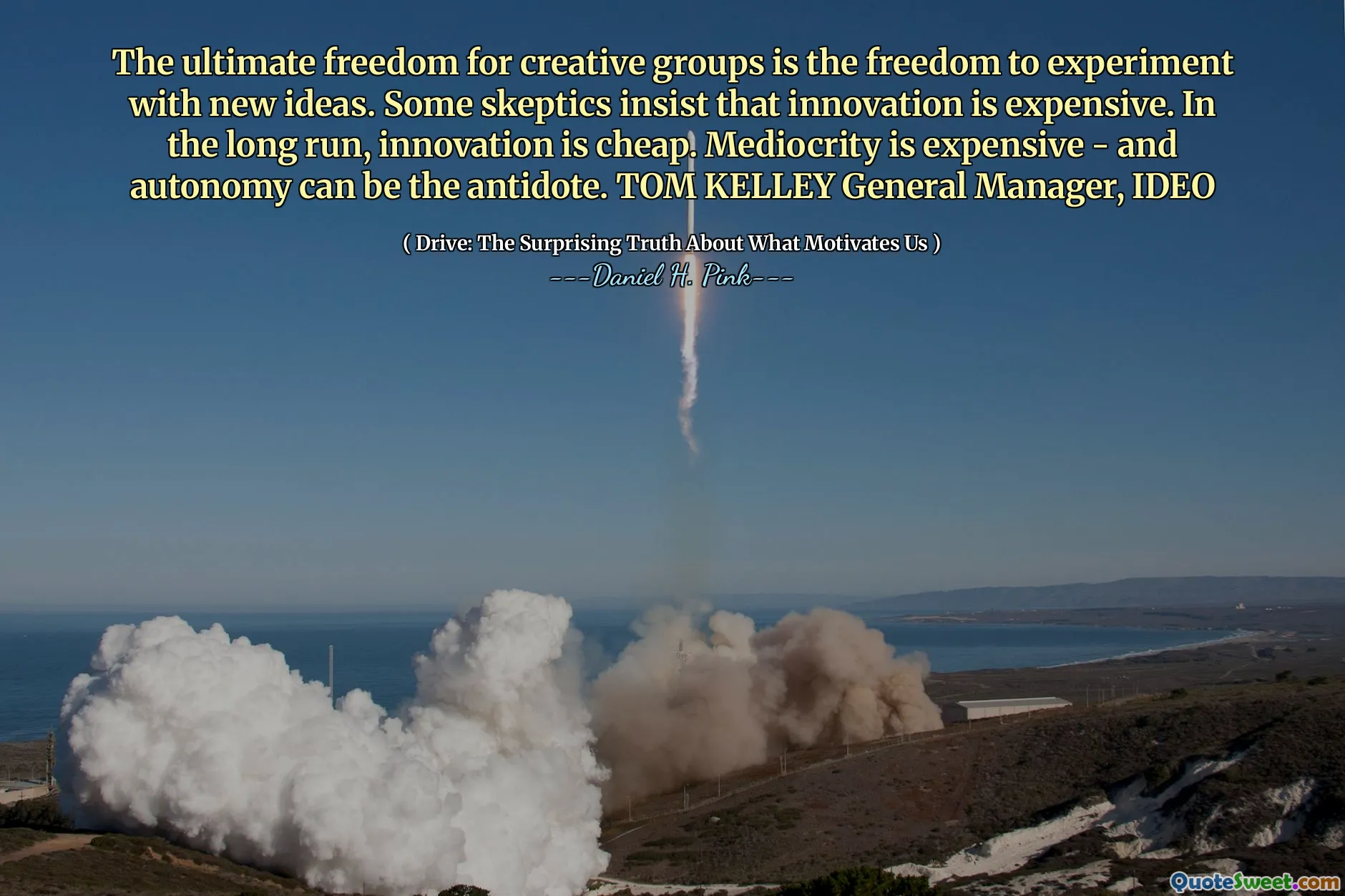The ultimate freedom for creative groups is the freedom to experiment with new ideas. Some skeptics insist that innovation is expensive. In the long run, innovation is cheap. Mediocrity is expensive - and autonomy can be the antidote. TOM KELLEY General Manager, IDEO