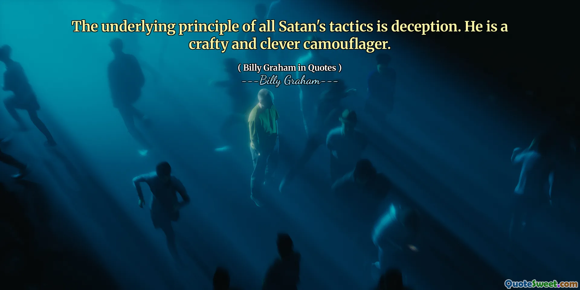 The underlying principle of all Satan's tactics is deception. He is a crafty and clever camouflager.