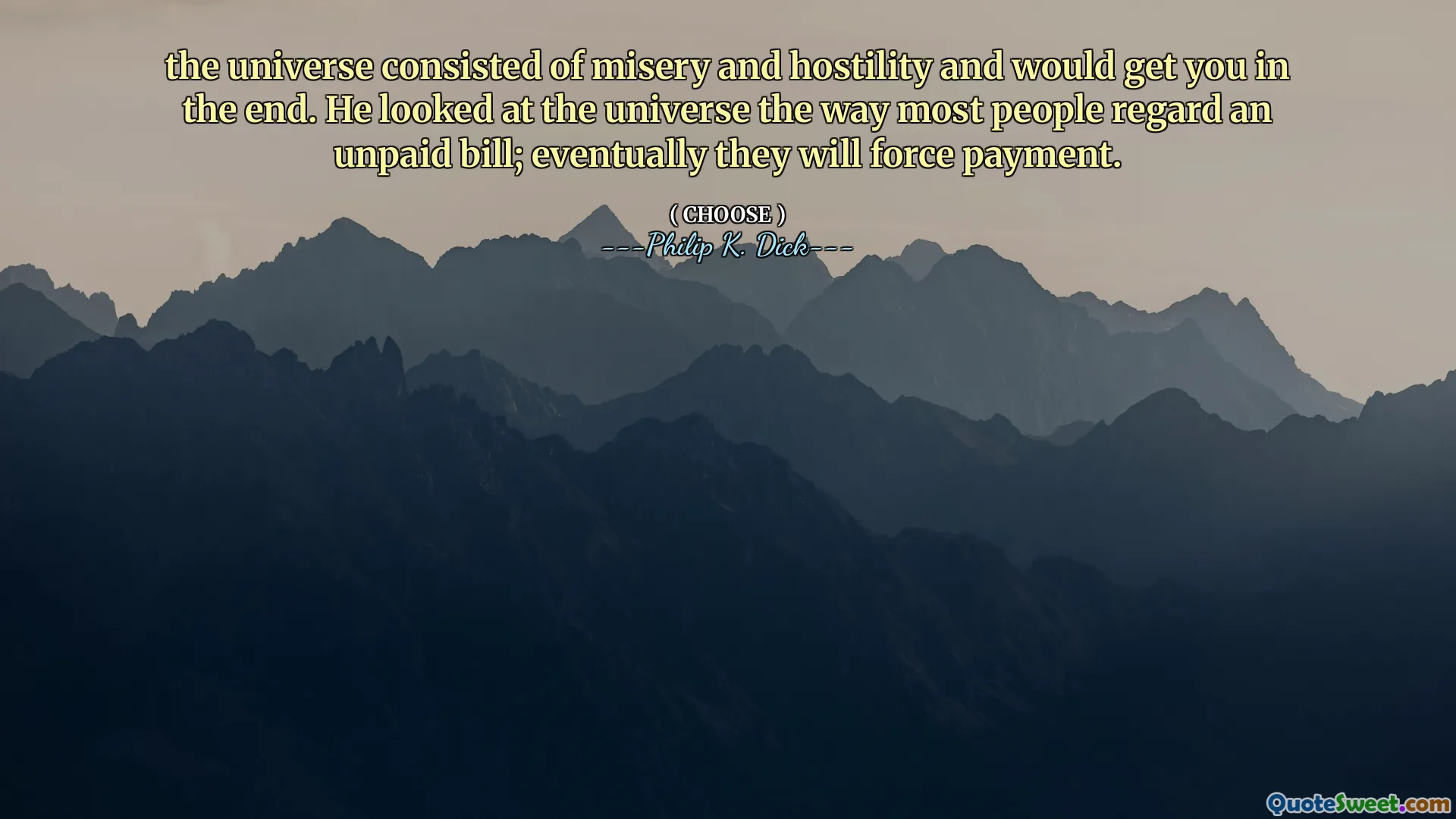 Universum bestod av elände och fientlighet och skulle få dig i slutändan. Han tittade på universum som de flesta betraktar en obetald räkning; Så småningom kommer de att tvinga betalning.
