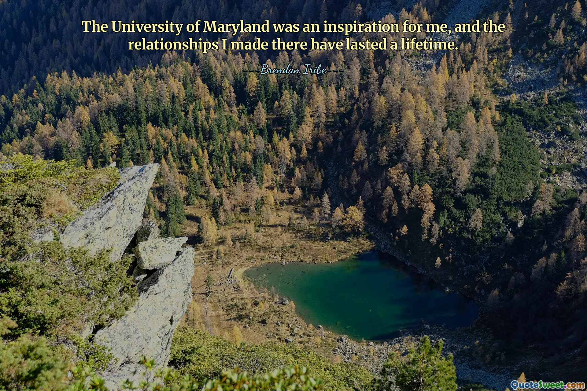 The University of Maryland was an inspiration for me, and the relationships I made there have lasted a lifetime.