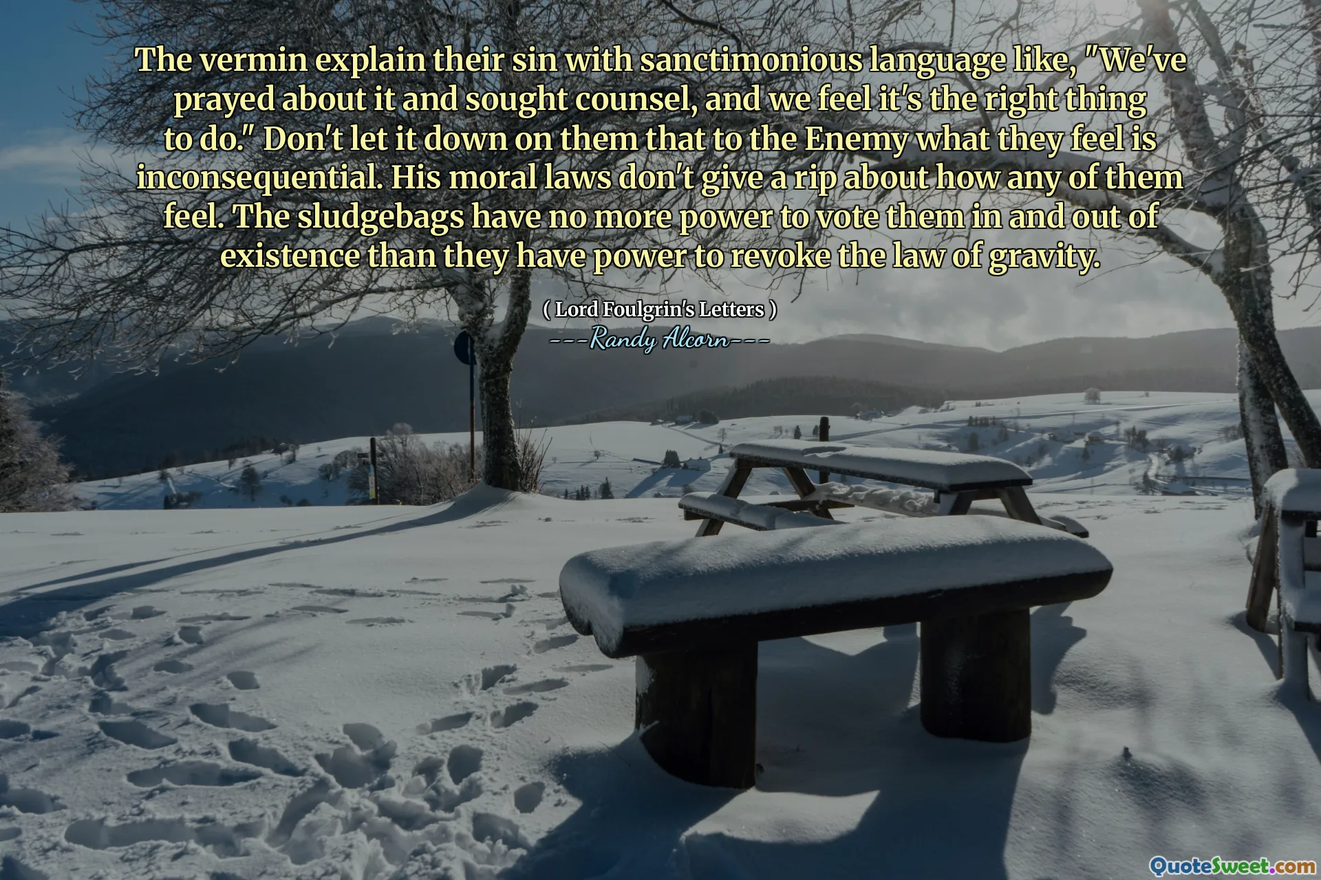 Verminul își explică păcatul cu un limbaj sfințit de genul: „Ne -am rugat pentru asta și am căutat sfaturi și considerăm că este ceea ce trebuie să facem”. Nu -l lăsa pe ei pentru inamic, ceea ce simt că este lipsit de importanță. Legile sale morale nu dau o privire despre cum se simte niciunul dintre ei. Baghetele de nămol nu mai au putere de a le vota și în afara existenței decât au puterea de a revoca legea gravitației.