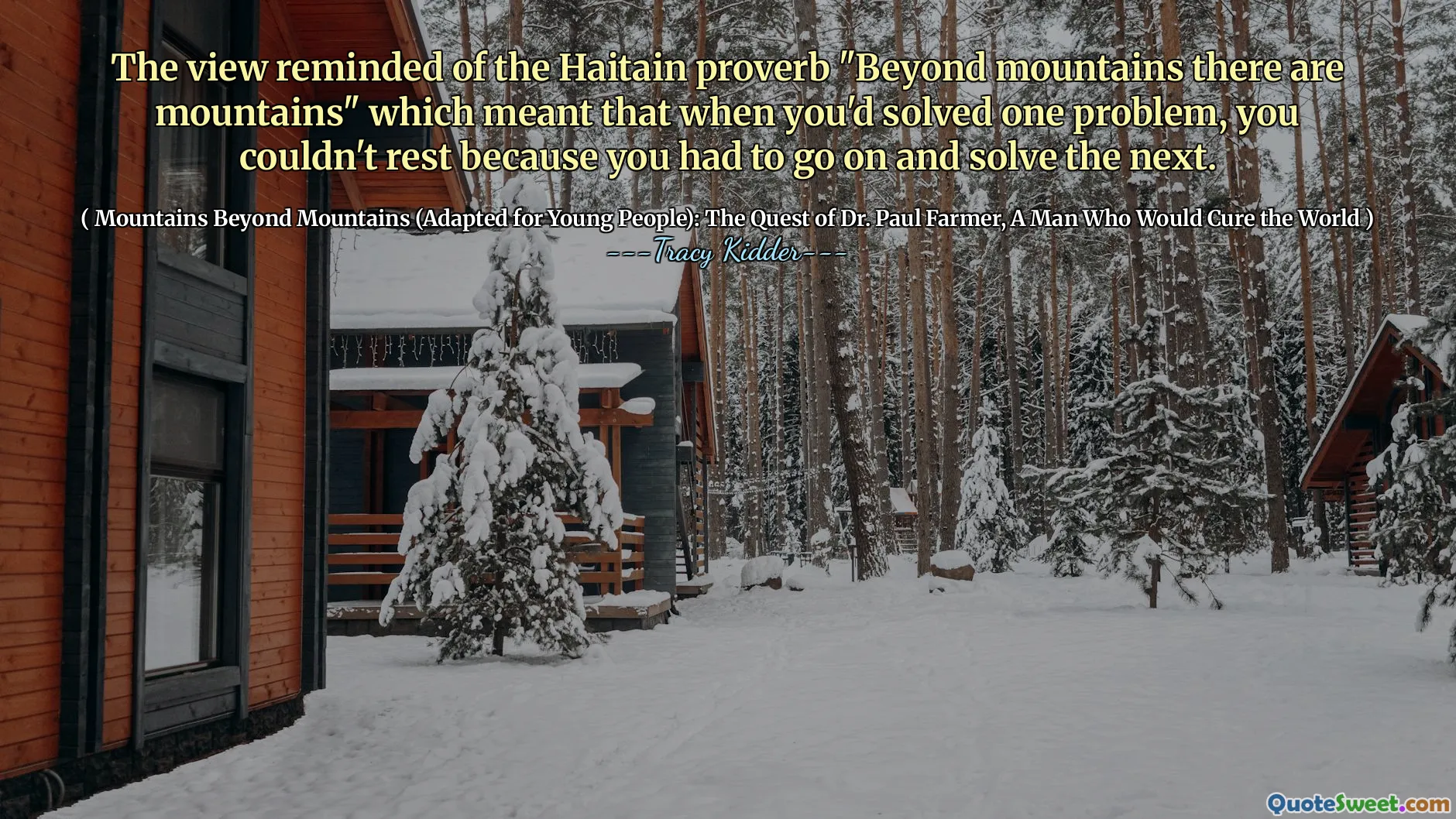 Utsikten påminde om det haitiska ordspråket "Beyond Mountains finns det berg" vilket innebar att när du hade löst ett problem, kunde du inte vila eftersom du var tvungen att fortsätta och lösa nästa.