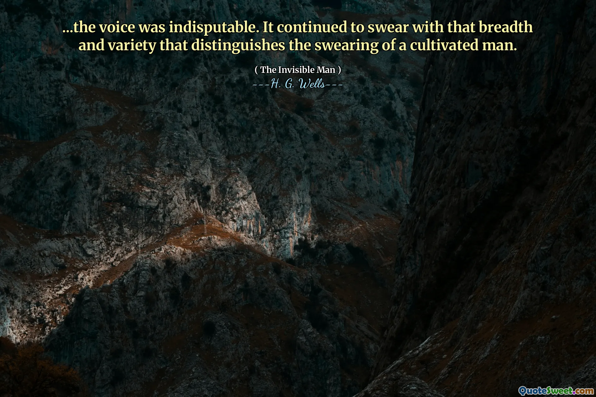 ...the voice was indisputable. It continued to swear with that breadth and variety that distinguishes the swearing of a cultivated man.