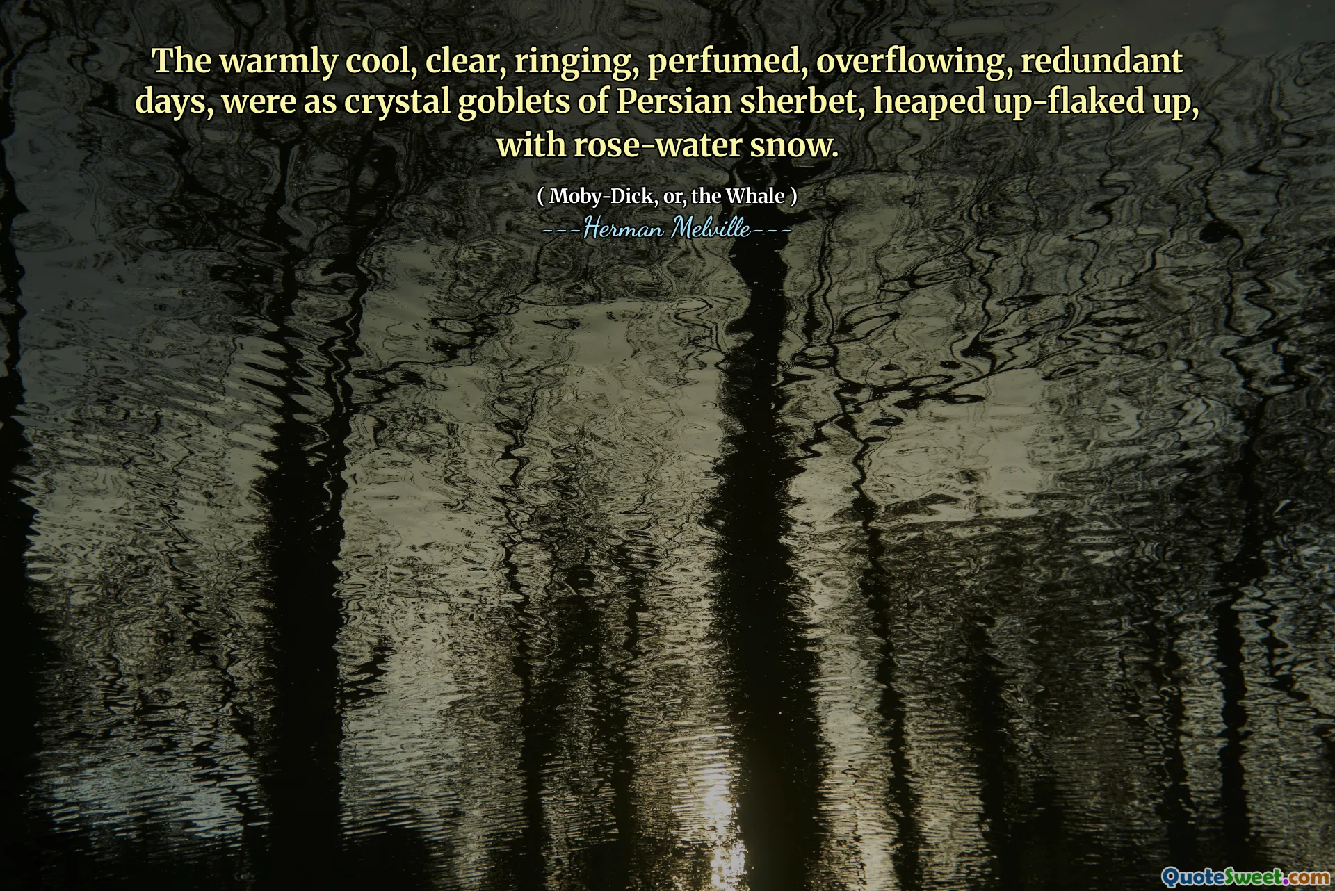 De varmt coola, tydliga, ringande, parfymerade, överfyllda, överflödiga dagarna var som kristallbägare av persiska sherbet, höjda upp-flaged upp, med rosvatten snö.